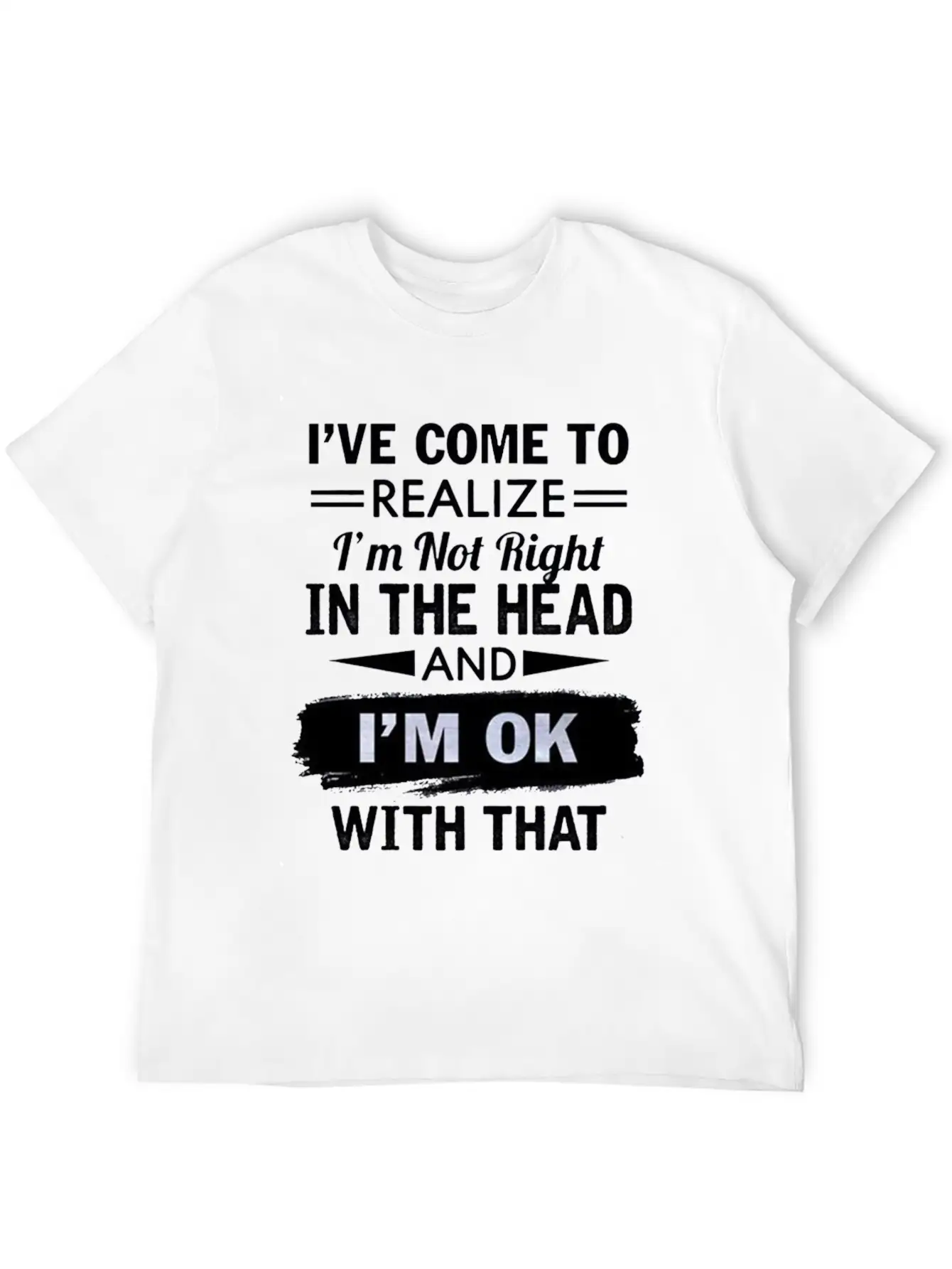 I Have Come To Realize I'm Not Right In The Head Stylish Everyday T-Shirt – Unisex Basic Cotton Tee