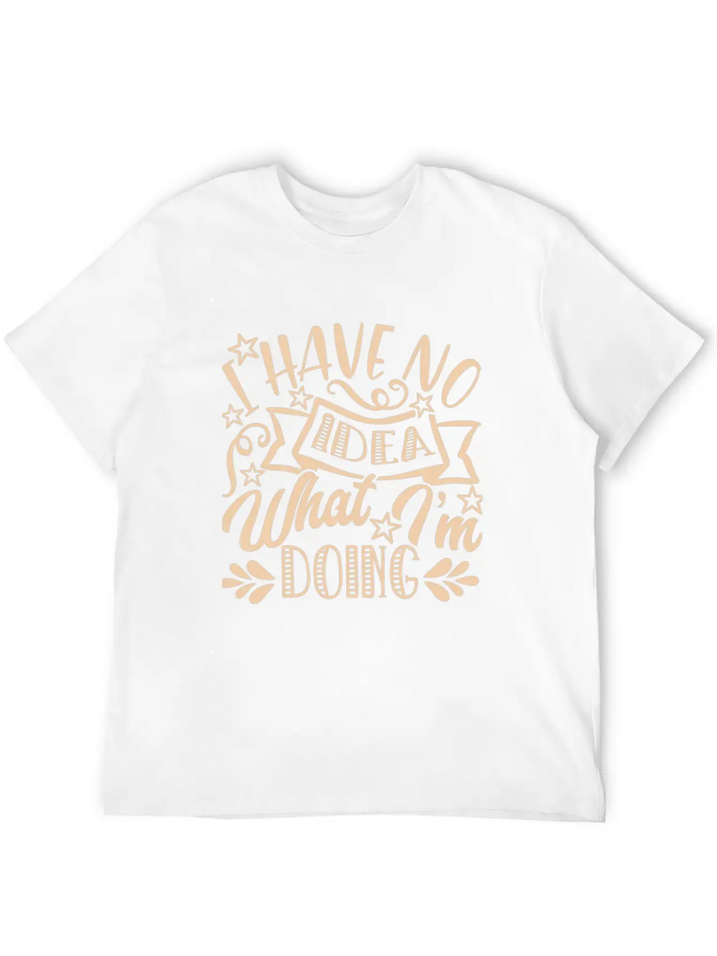 I Have No Idea What I Am Doing Unisex Casual T-Shirt – Clean Design For Daily Comfort