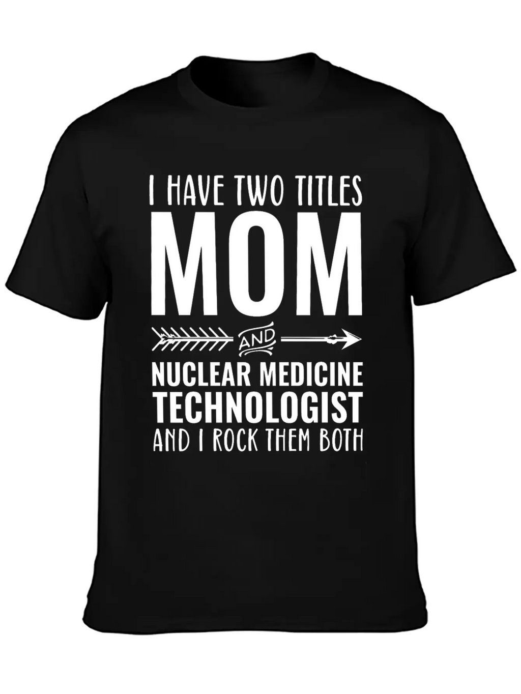 I Have Two Titles Mom And Nuclear Medicine Techno Unisex Casual T-Shirt – Clean Design For Daily Comfort