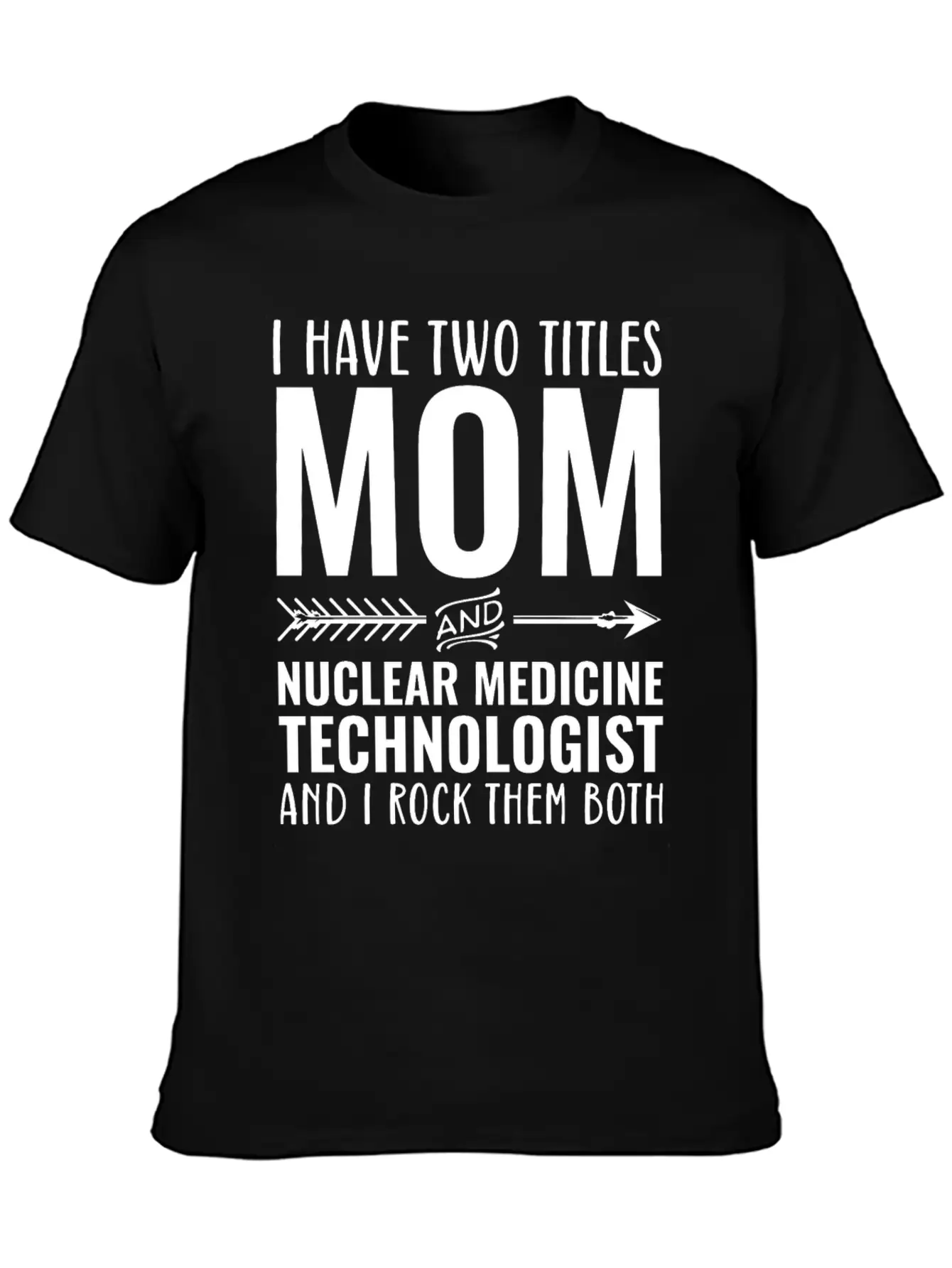 I Have Two Titles Mom And Nuclear Medicine Techno Unisex Casual T-Shirt – Clean Design For Daily Comfort