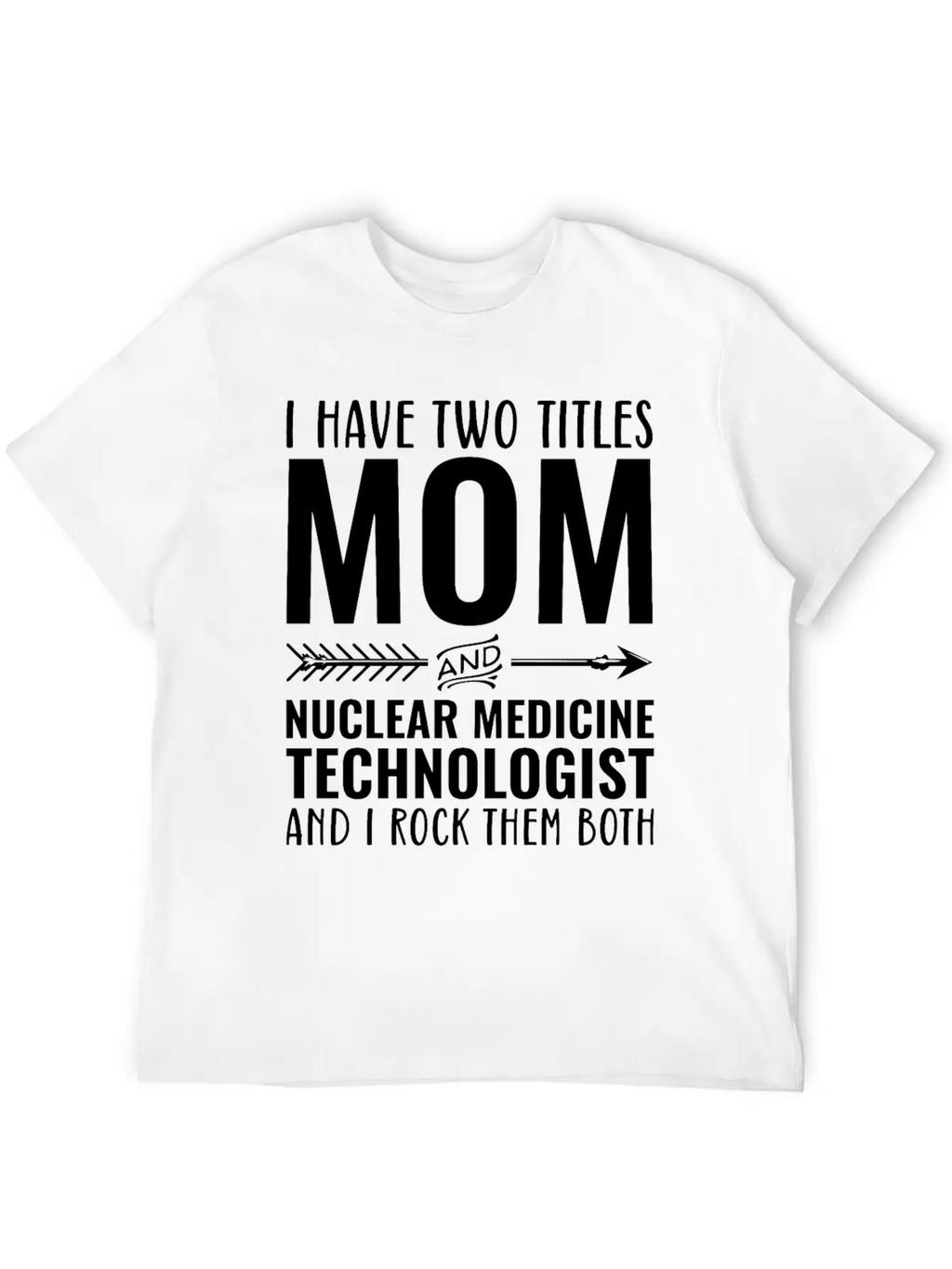 I Have Two Titles Mom And Nuclear Medicine Techno Unisex Casual T-Shirt – Clean Design For Daily Comfort