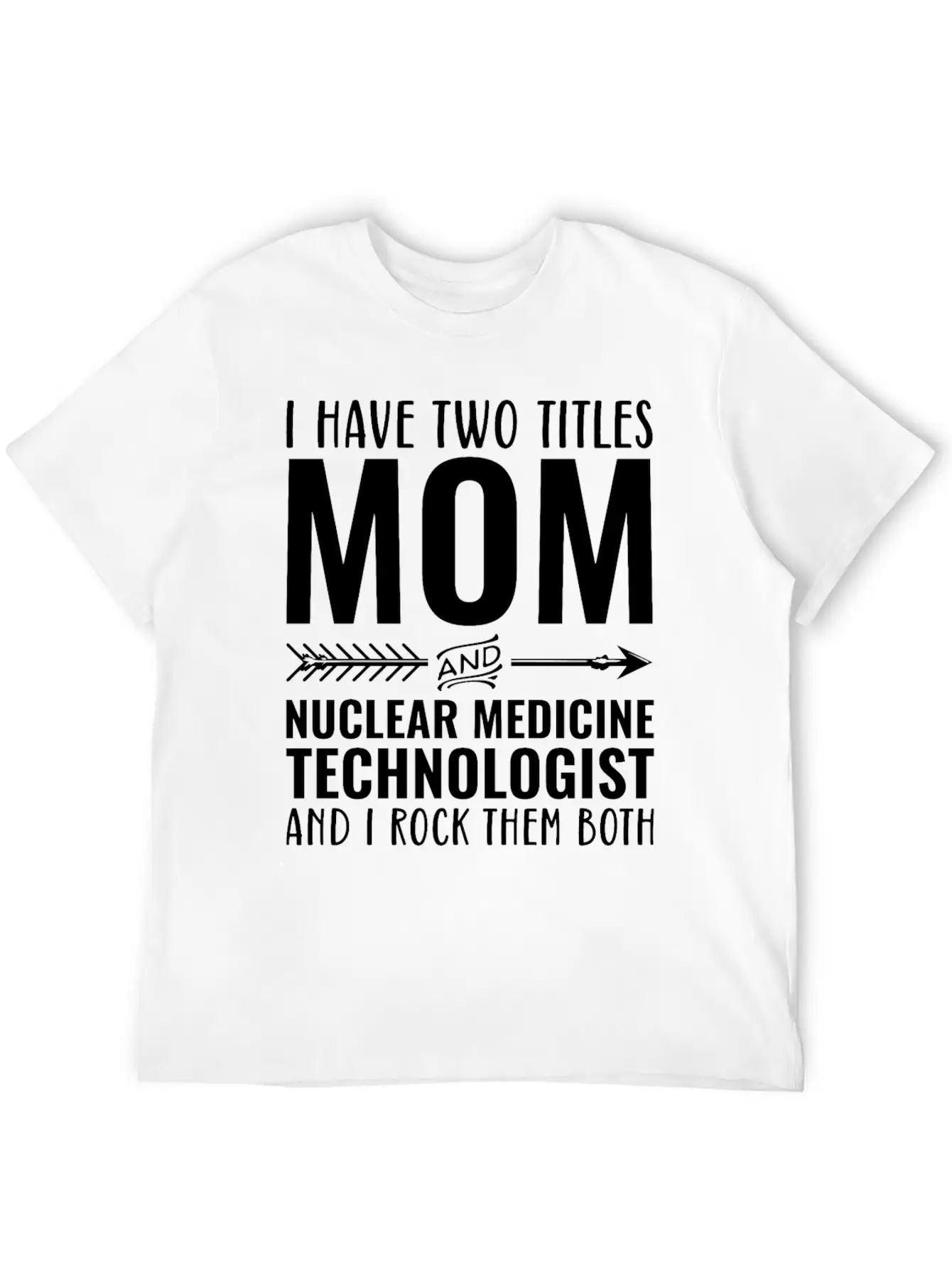 I Have Two Titles Mom And Nuclear Medicine Techno Unisex Casual T-Shirt – Clean Design For Daily Comfort
