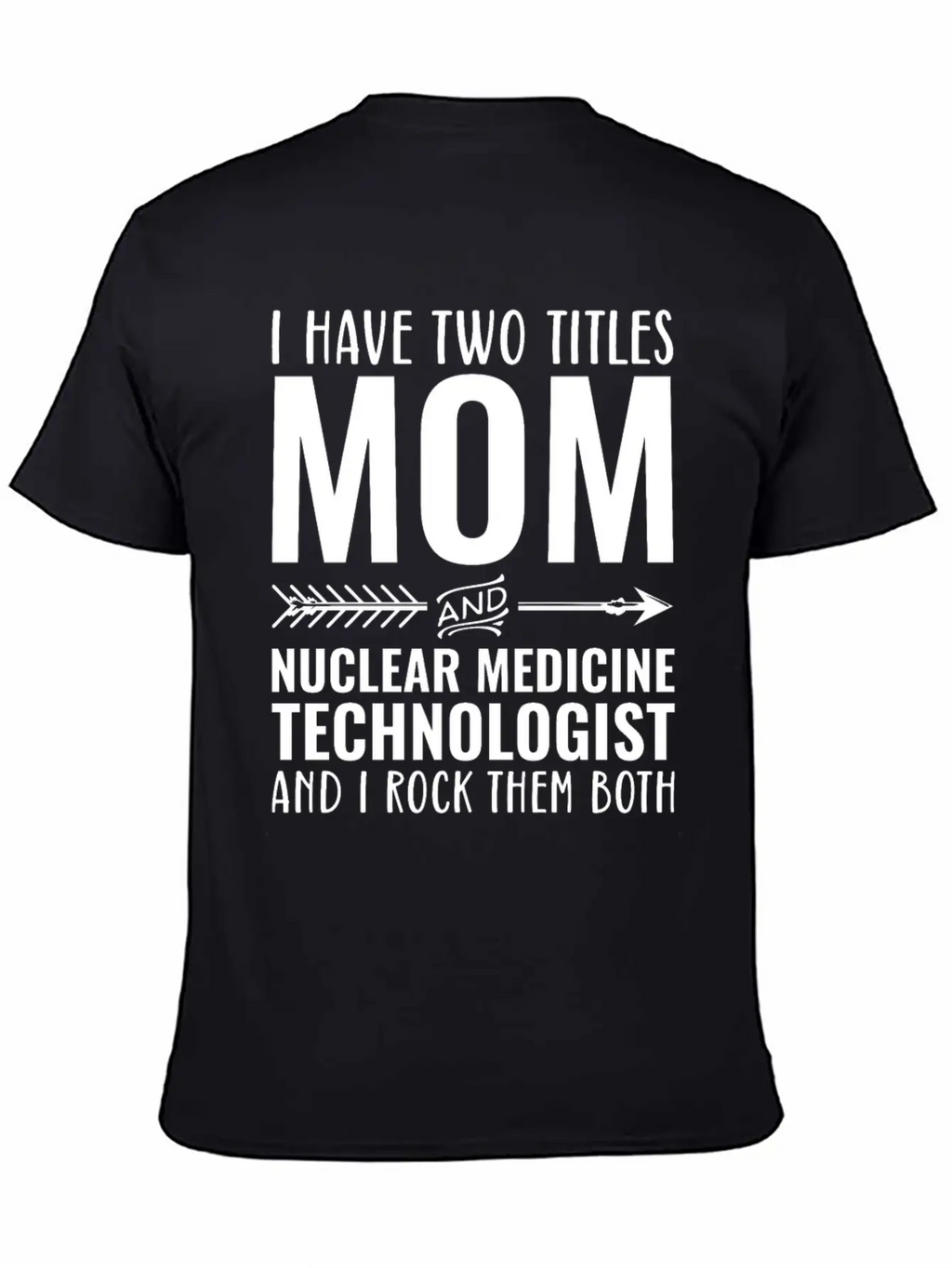 I Have Two Titles Mom And Nuclear Medicine Techno Unisex Casual T-Shirt – Clean Design For Daily Comfort