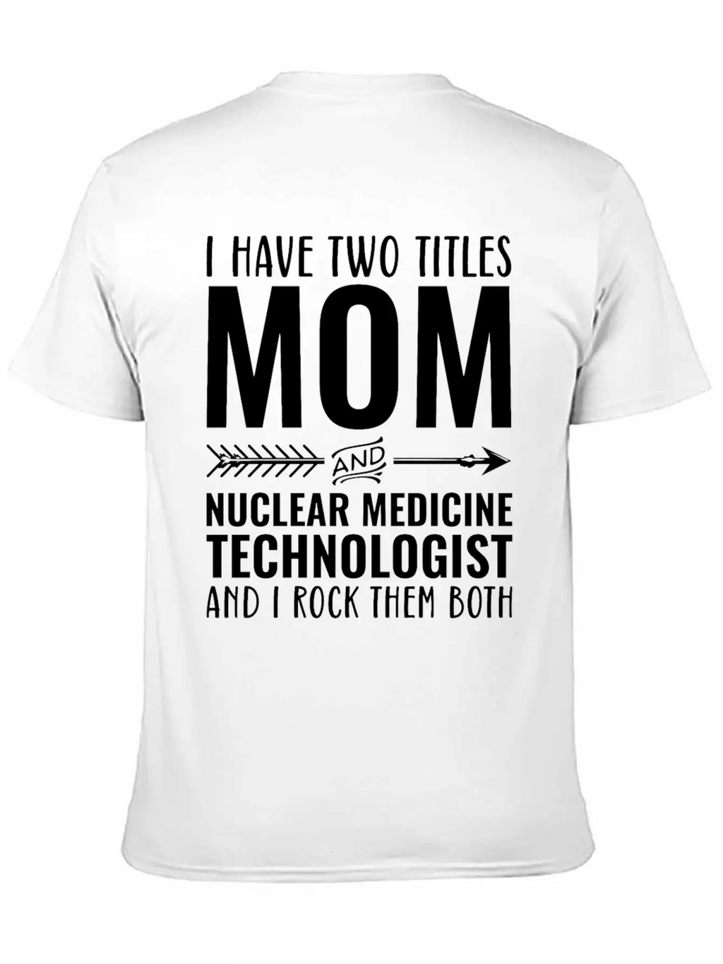 I Have Two Titles Mom And Nuclear Medicine Techno Unisex Casual T-Shirt – Clean Design For Daily Comfort