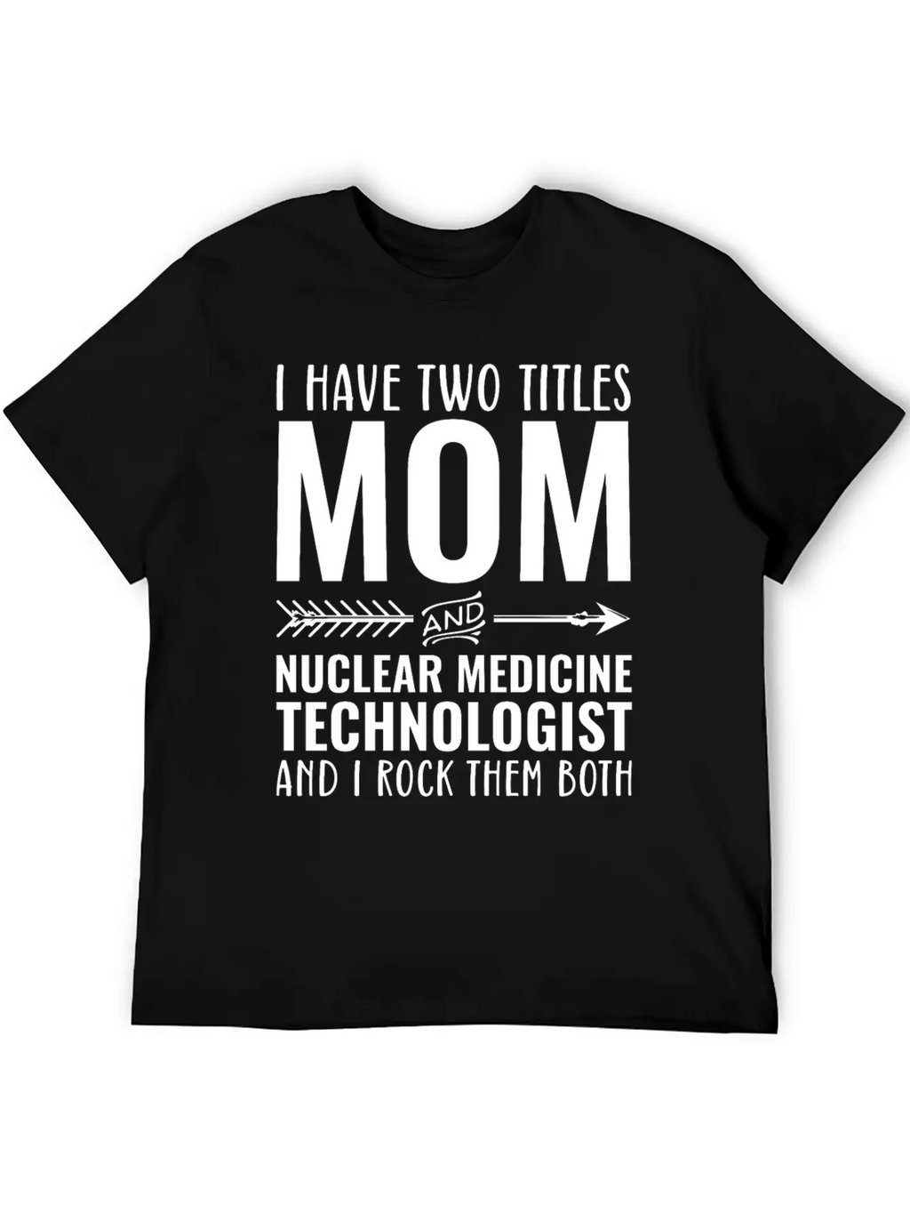I Have Two Titles Mom And Nuclear Medicine Techno Unisex Casual T-Shirt – Clean Design For Daily Comfort