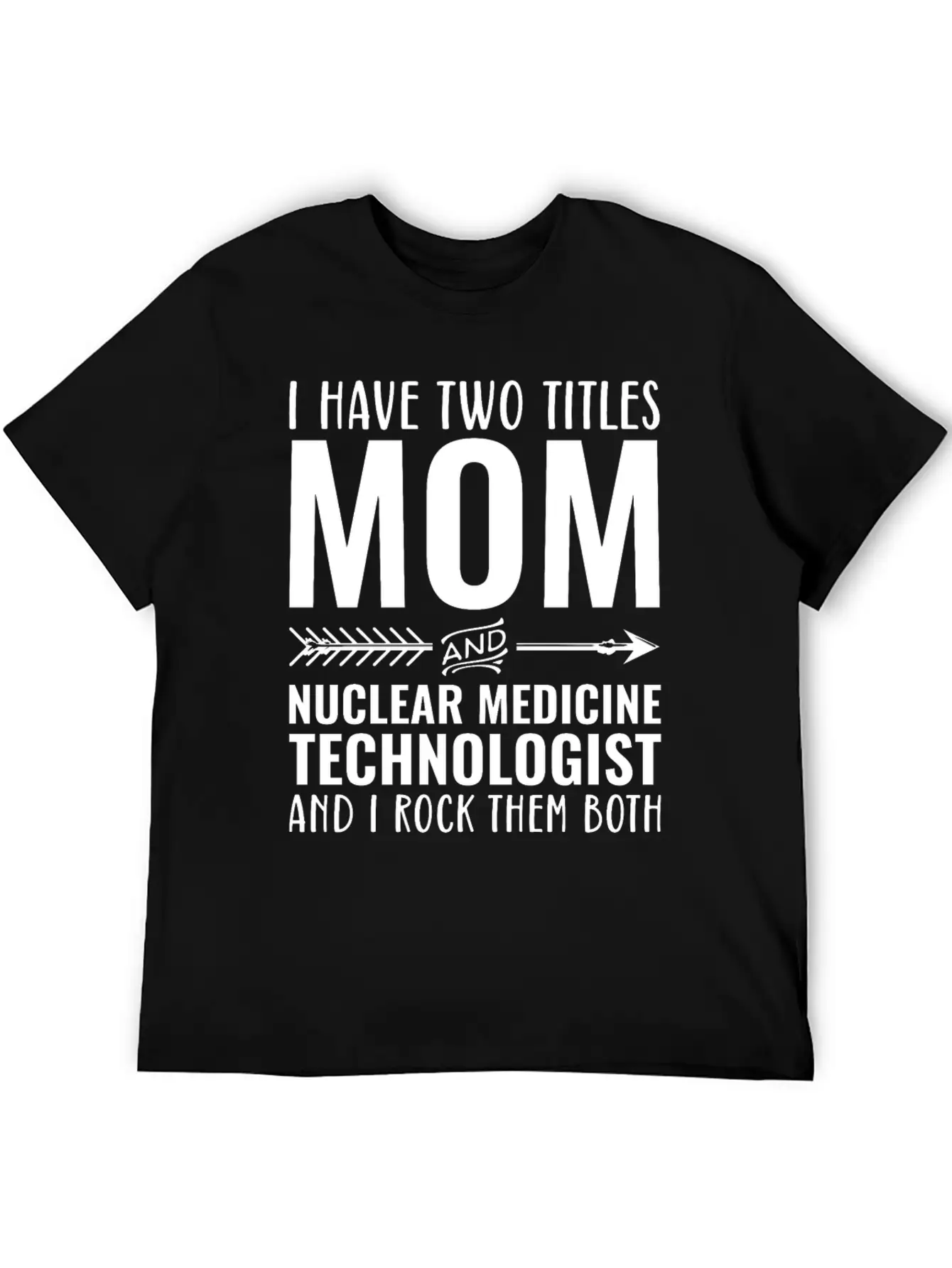I Have Two Titles Mom And Nuclear Medicine Techno Unisex Casual T-Shirt – Clean Design For Daily Comfort