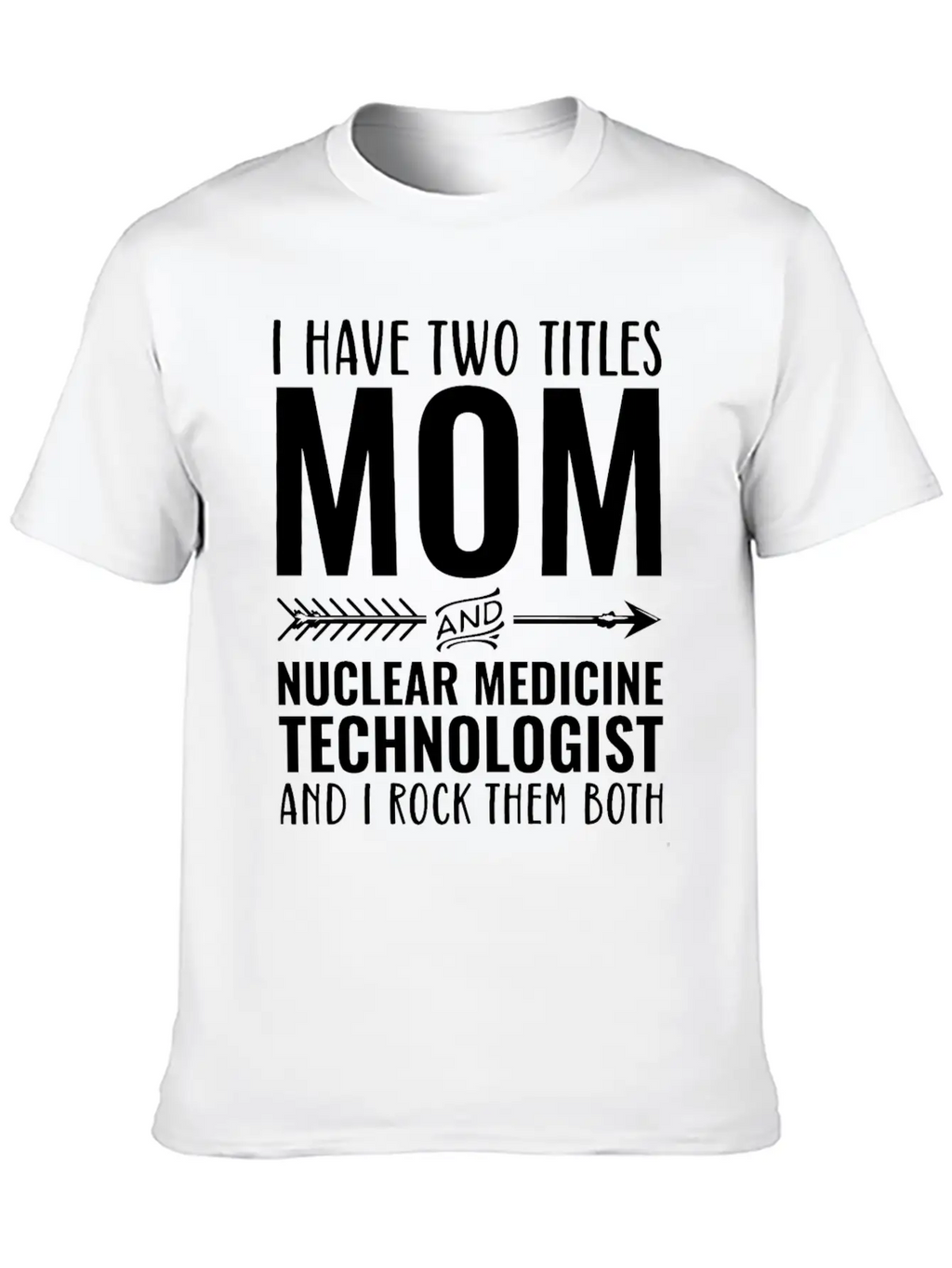 I Have Two Titles Mom And Nuclear Medicine Techno Unisex Casual T-Shirt – Clean Design For Daily Comfort