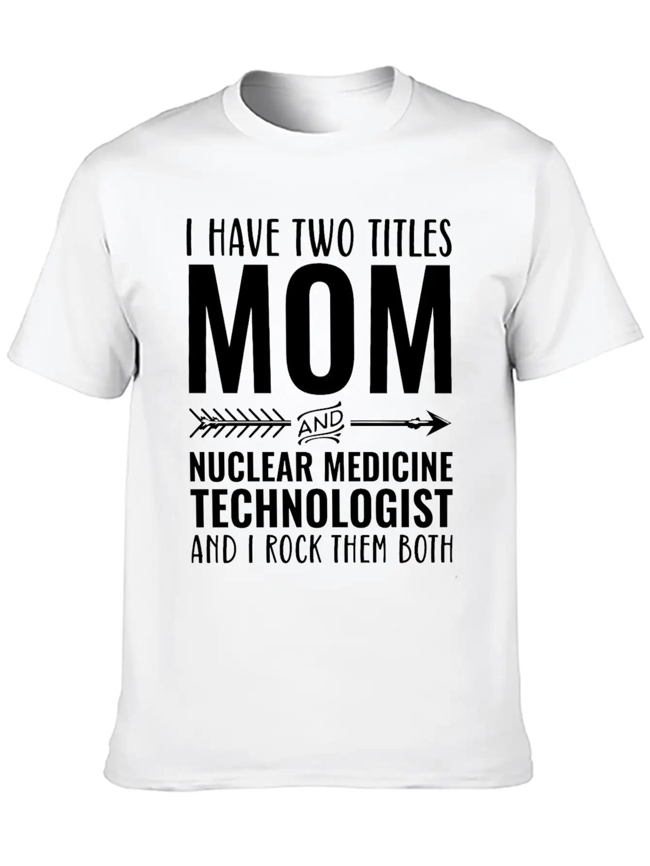 I Have Two Titles Mom And Nuclear Medicine Techno Unisex Casual T-Shirt – Clean Design For Daily Comfort
