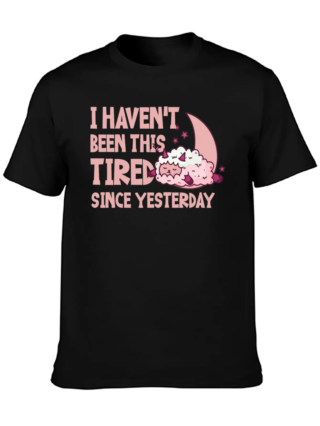 I Haven't Been This Tired Since Yesterday 4 Basic Graphic T-Shirt – Daily Comfort In Soft Cotton