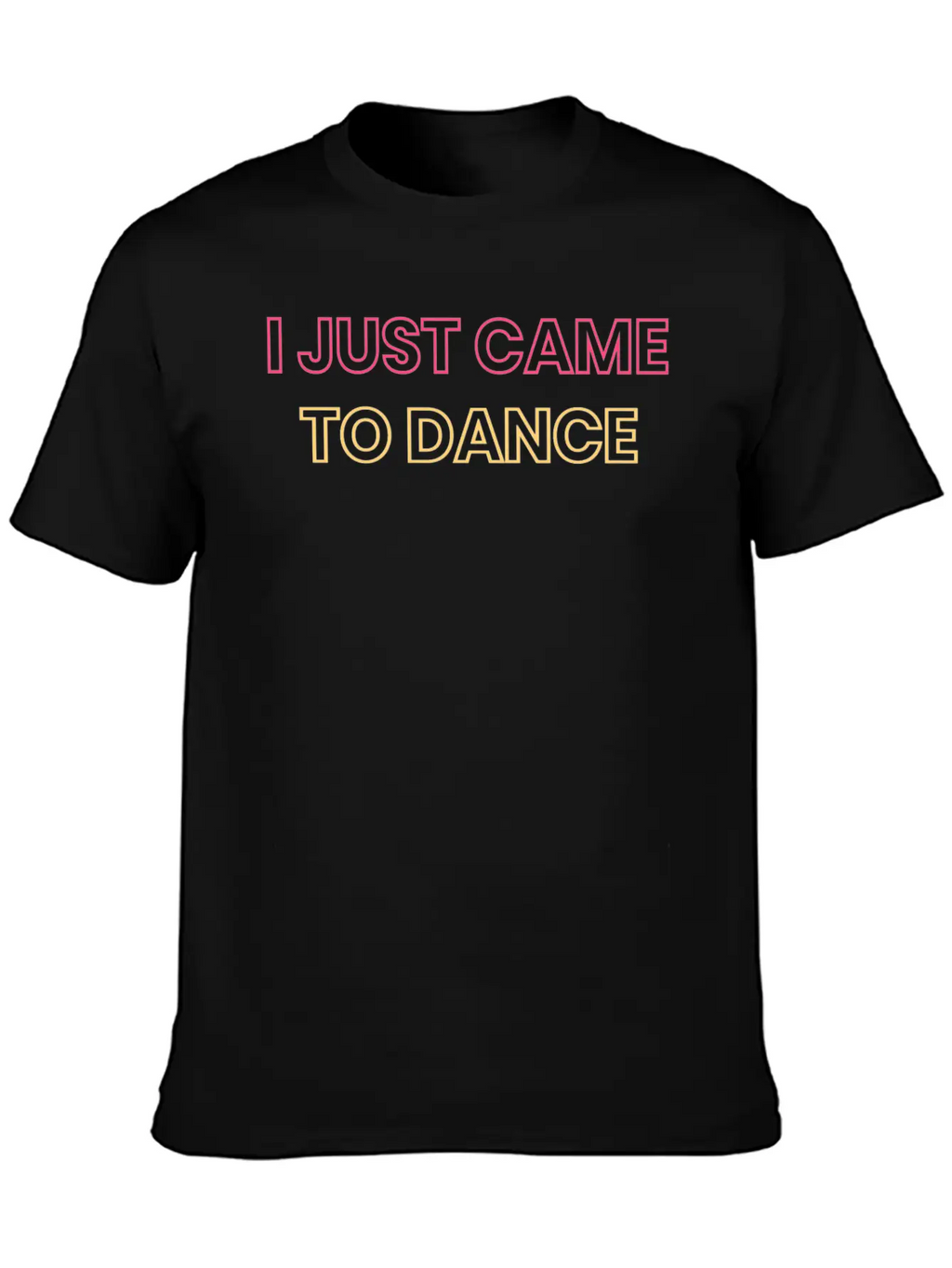 I JUST CAME TO DANCE Timeless Short Sleeve Tee – Comfy And Minimalist Design