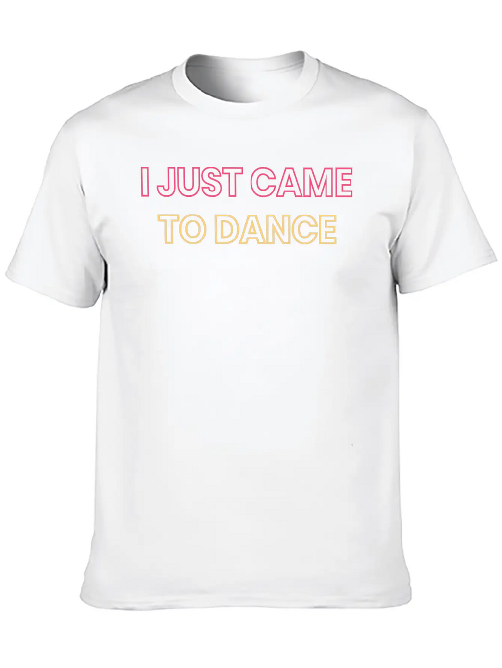 I JUST CAME TO DANCE Timeless Short Sleeve Tee – Comfy And Minimalist Design