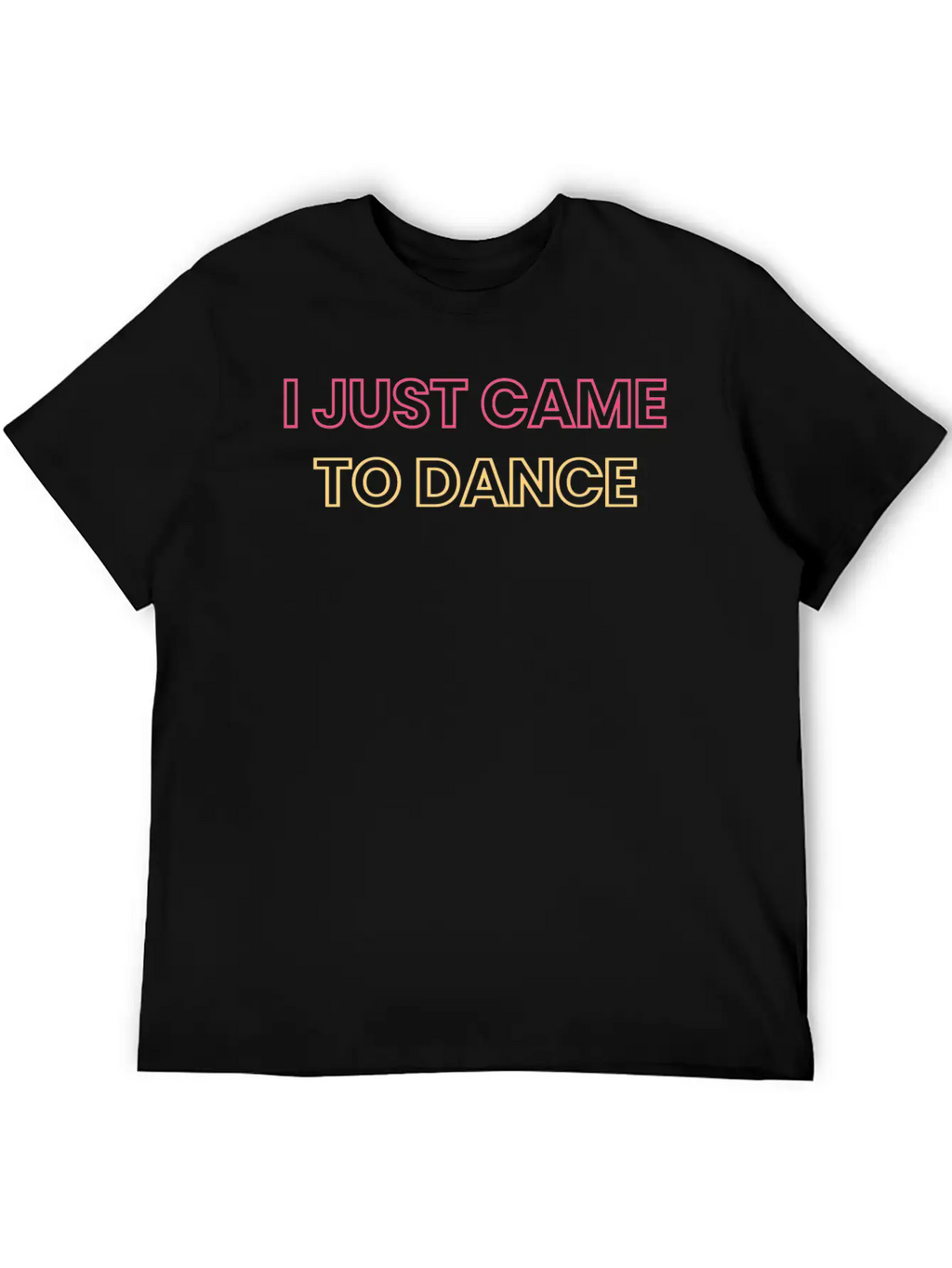 I JUST CAME TO DANCE Timeless Short Sleeve Tee – Comfy And Minimalist Design