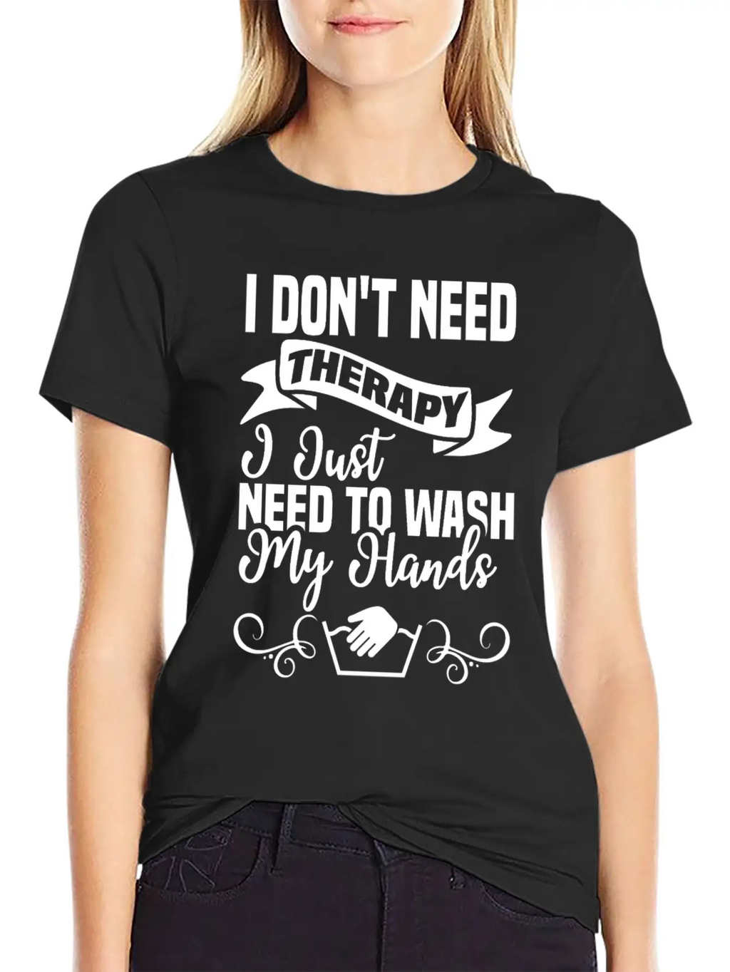 I Just Need To Wash My Hands Funny Hand Washing Unisex Casual T-Shirt – Clean Design For Daily Comfort
