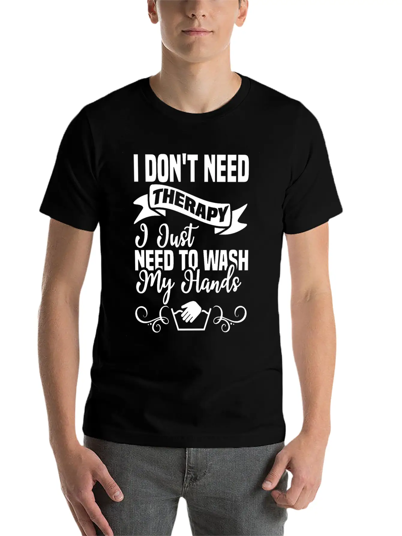 I Just Need To Wash My Hands Funny Hand Washing Unisex Casual T-Shirt – Clean Design For Daily Comfort