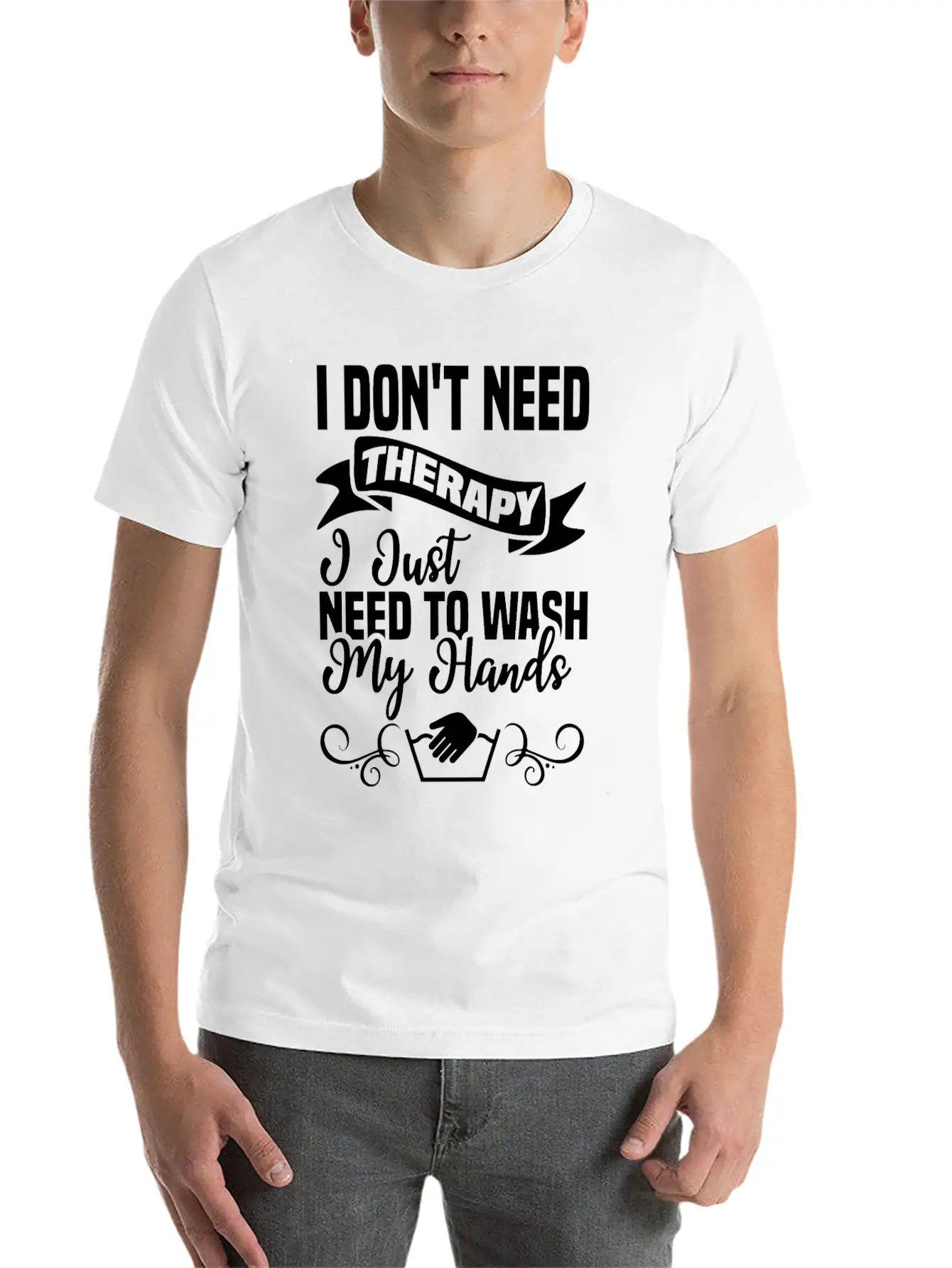I Just Need To Wash My Hands Funny Hand Washing Unisex Casual T-Shirt – Clean Design For Daily Comfort