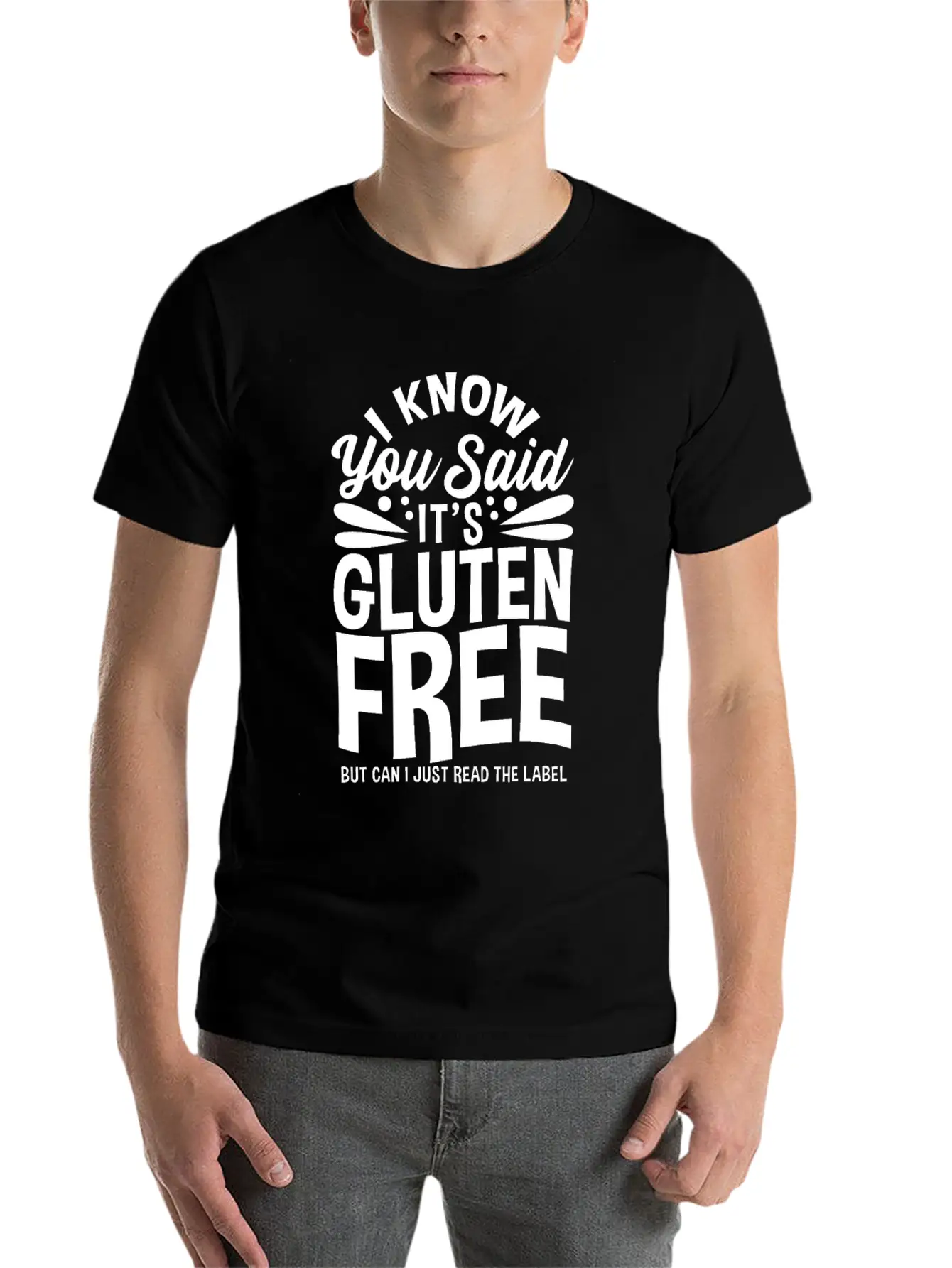 I Know You Said It's Gluten-Free Unisex Casual T-Shirt – Clean Design For Daily Comfort