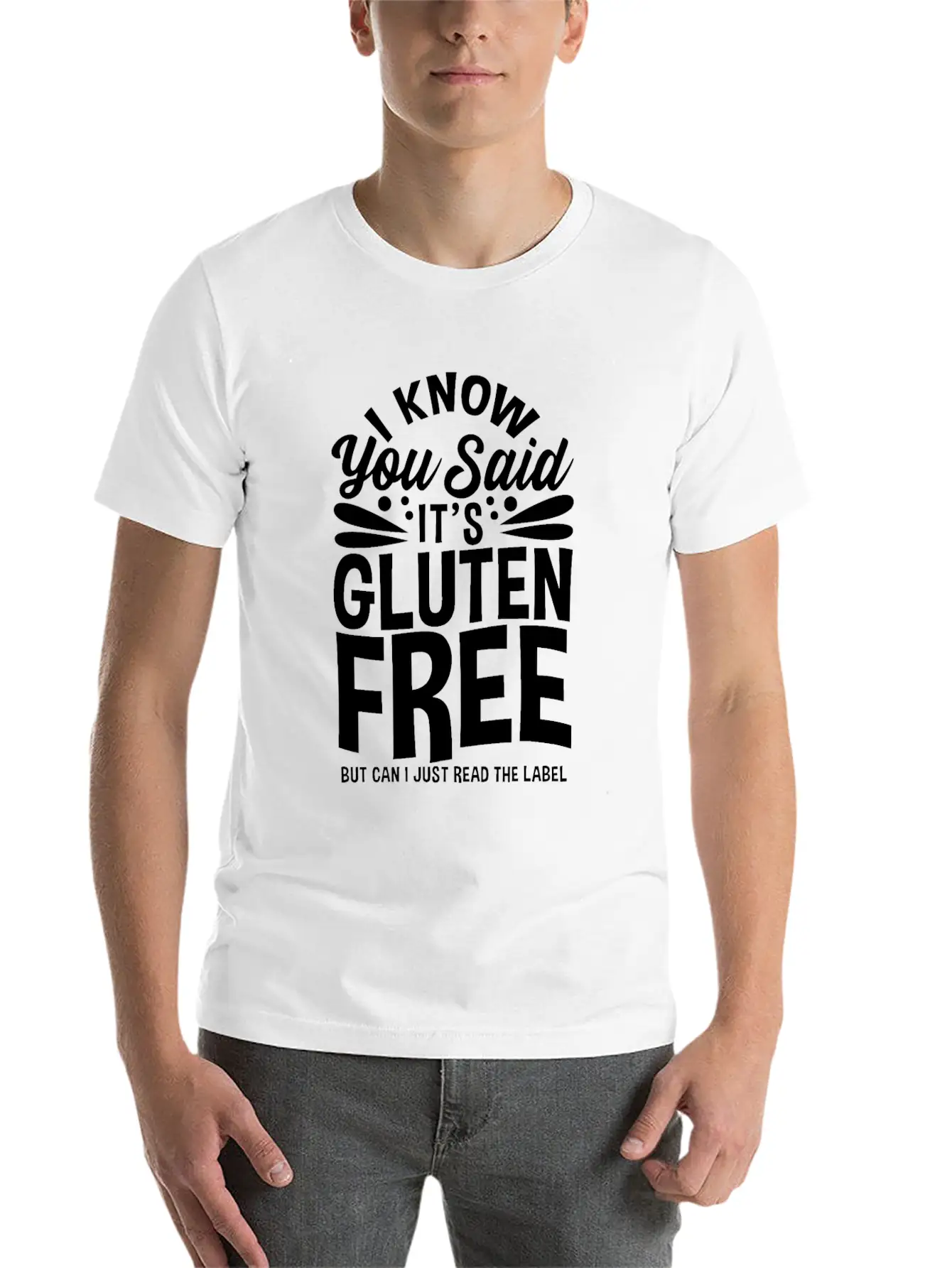 I Know You Said It's Gluten-Free Unisex Casual T-Shirt – Clean Design For Daily Comfort
