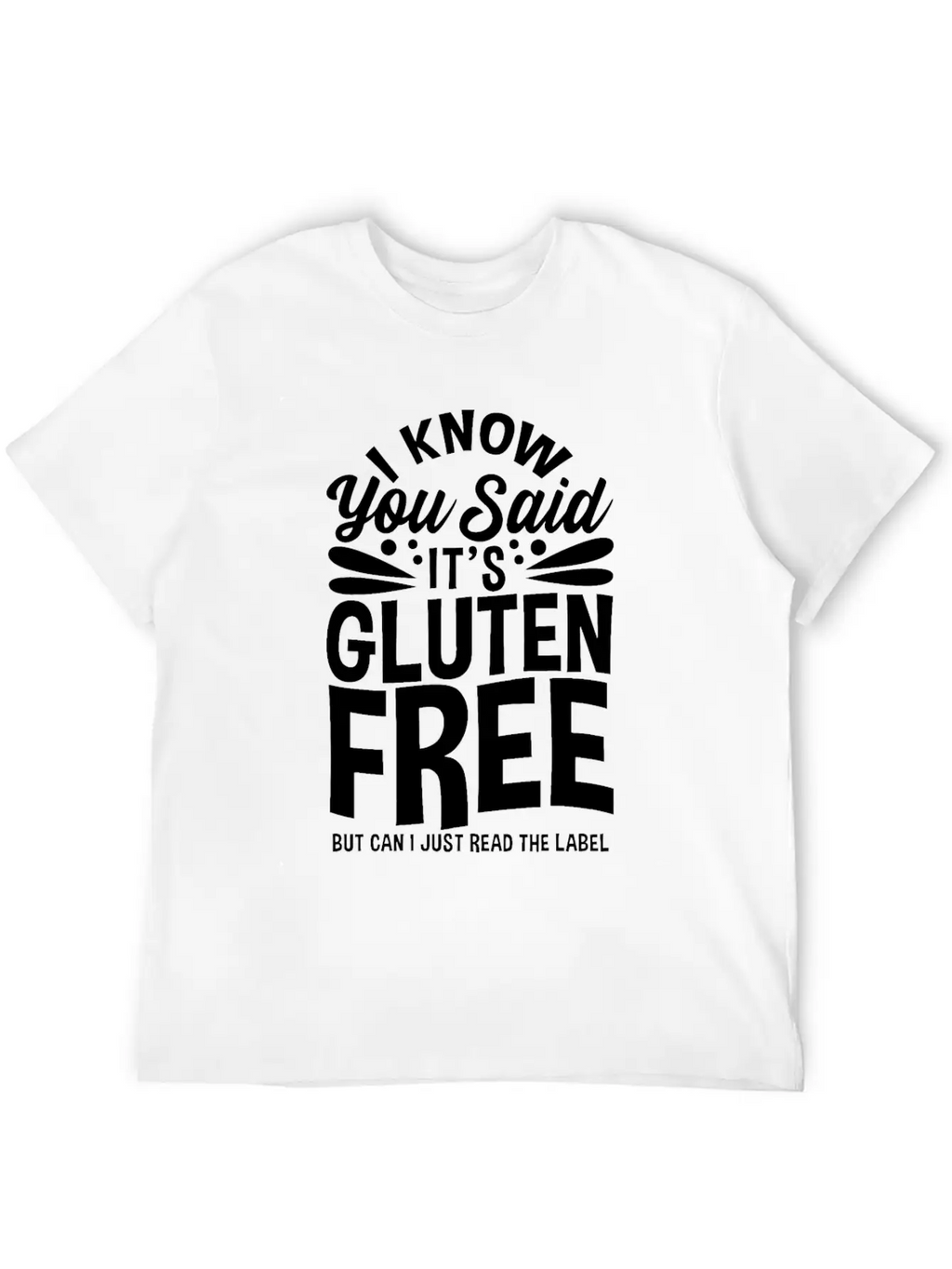 I Know You Said It's Gluten-Free Unisex Casual T-Shirt – Clean Design For Daily Comfort