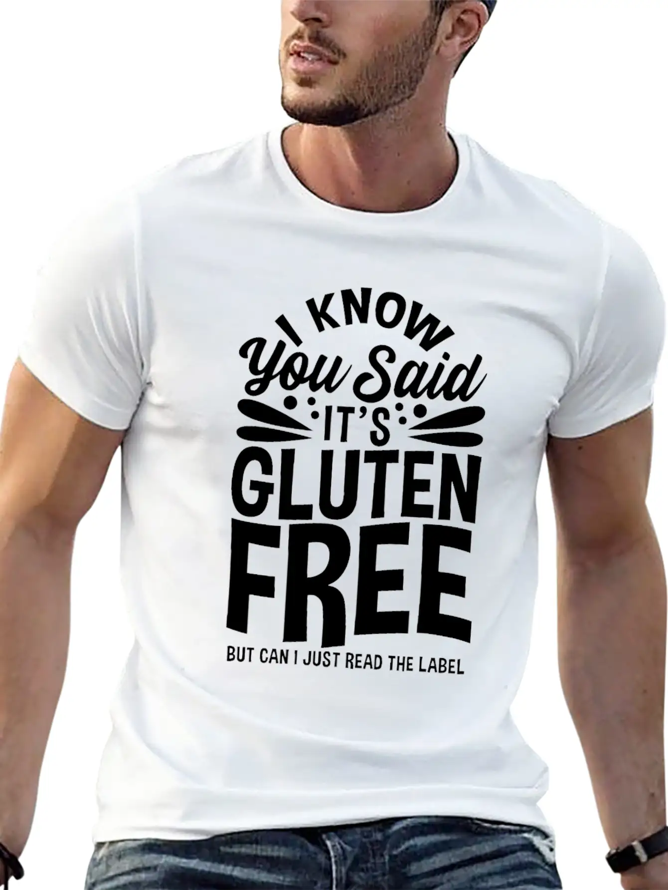I Know You Said It's Gluten-Free Unisex Casual T-Shirt – Clean Design For Daily Comfort