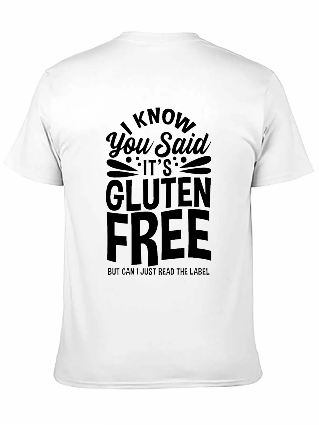 I Know You Said It's Gluten-Free Unisex Casual T-Shirt – Clean Design For Daily Comfort