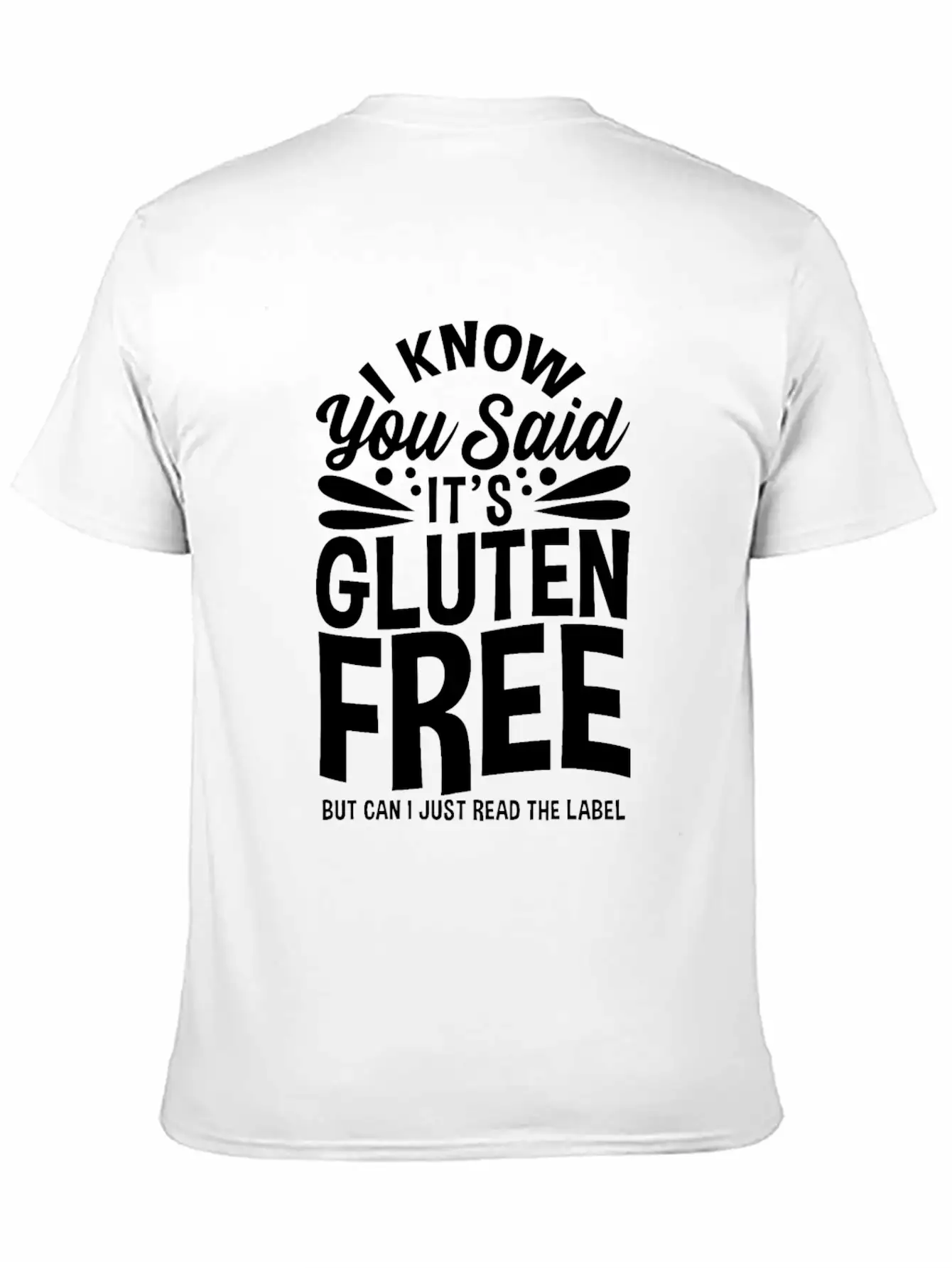 I Know You Said It's Gluten-Free Unisex Casual T-Shirt – Clean Design For Daily Comfort