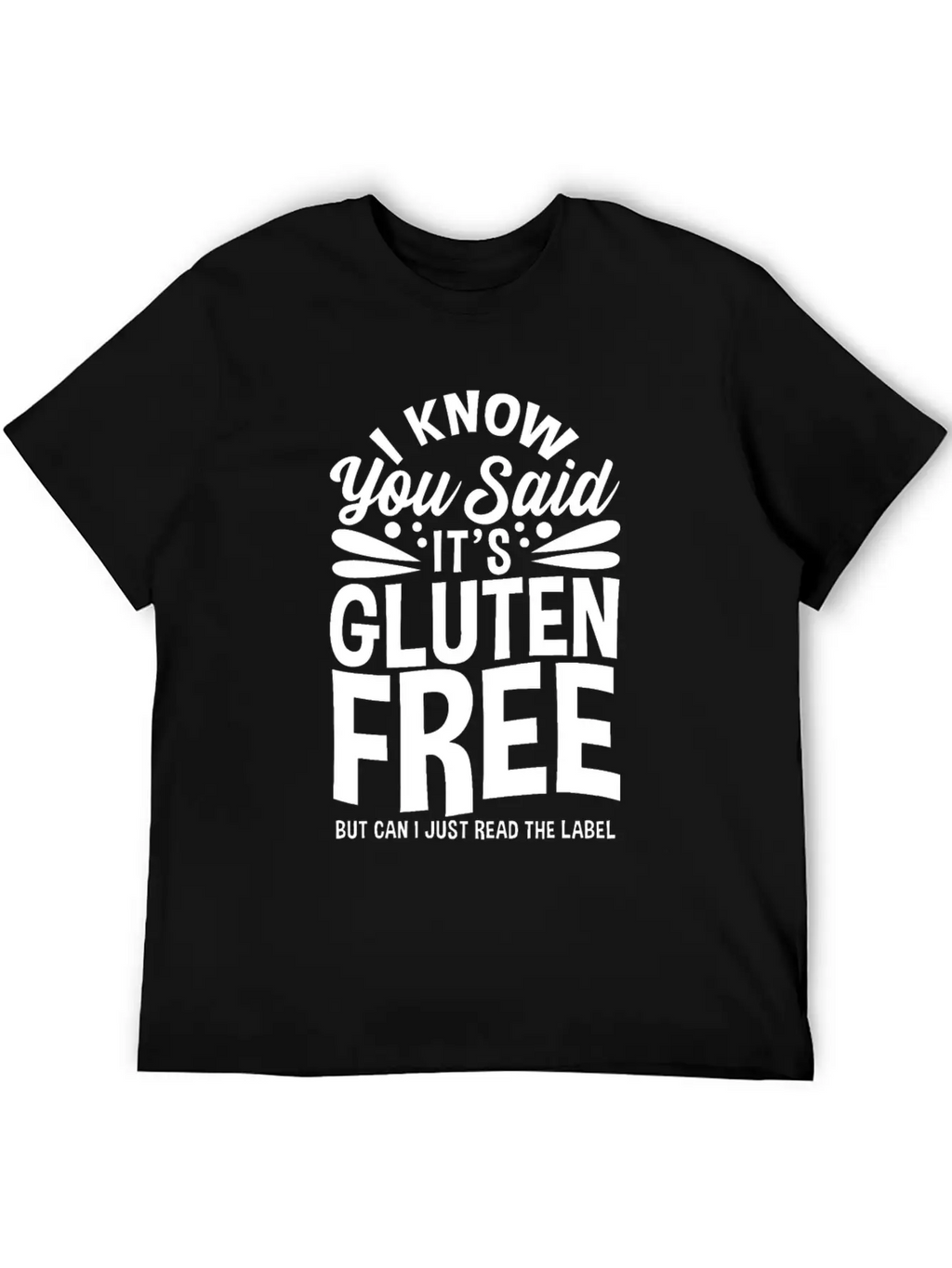 I Know You Said It's Gluten-Free Unisex Casual T-Shirt – Clean Design For Daily Comfort