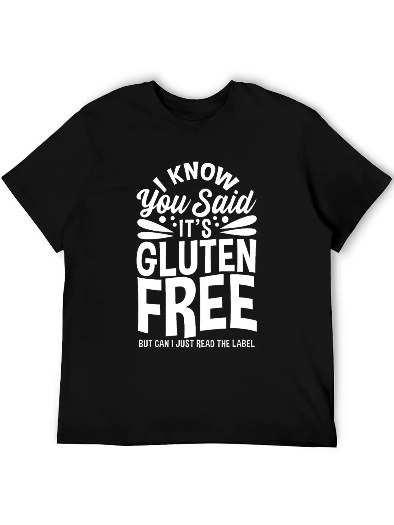 I Know You Said It's Gluten-Free Unisex Casual T-Shirt – Clean Design For Daily Comfort