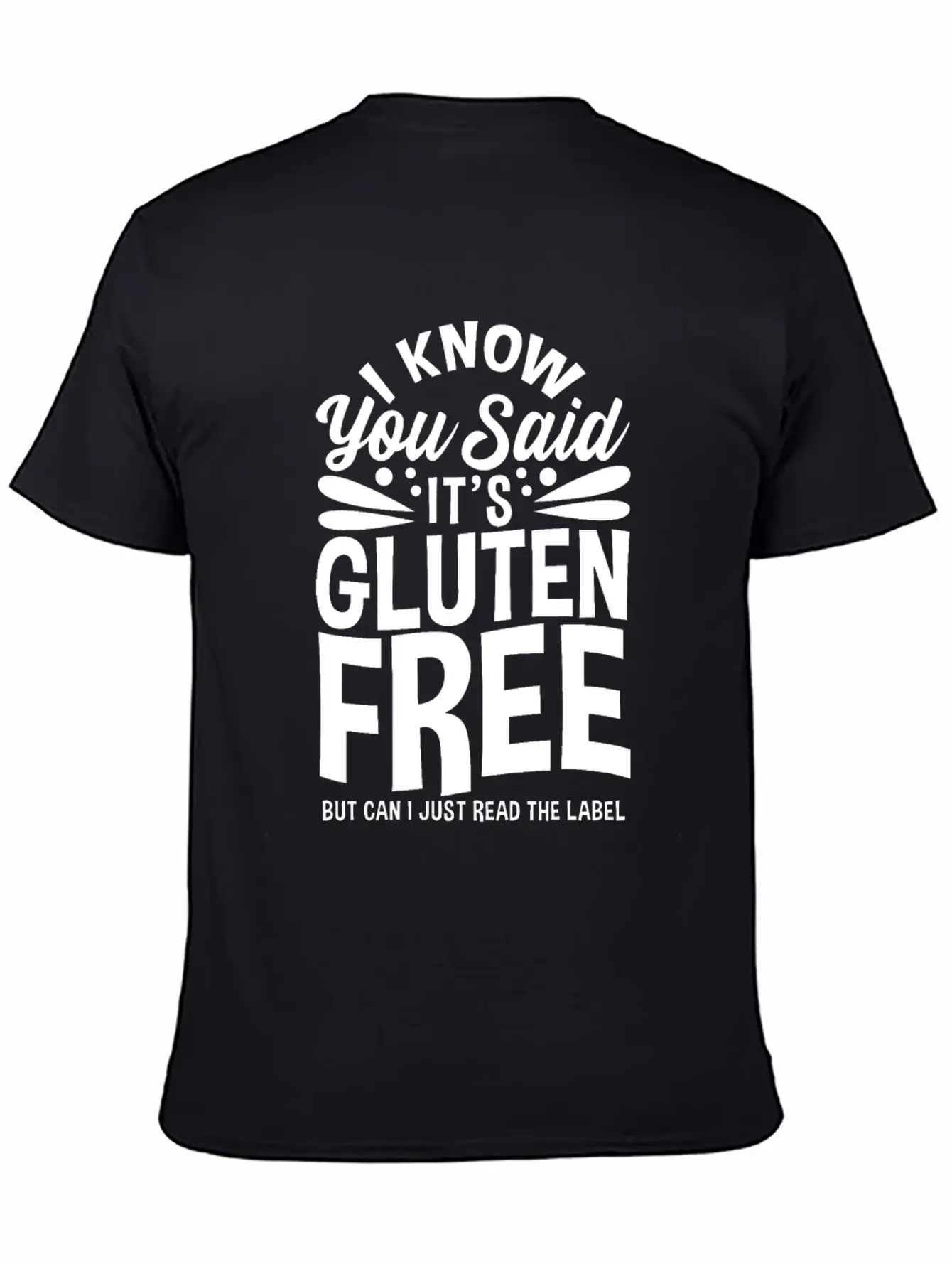 I Know You Said It's Gluten-Free Unisex Casual T-Shirt – Clean Design For Daily Comfort