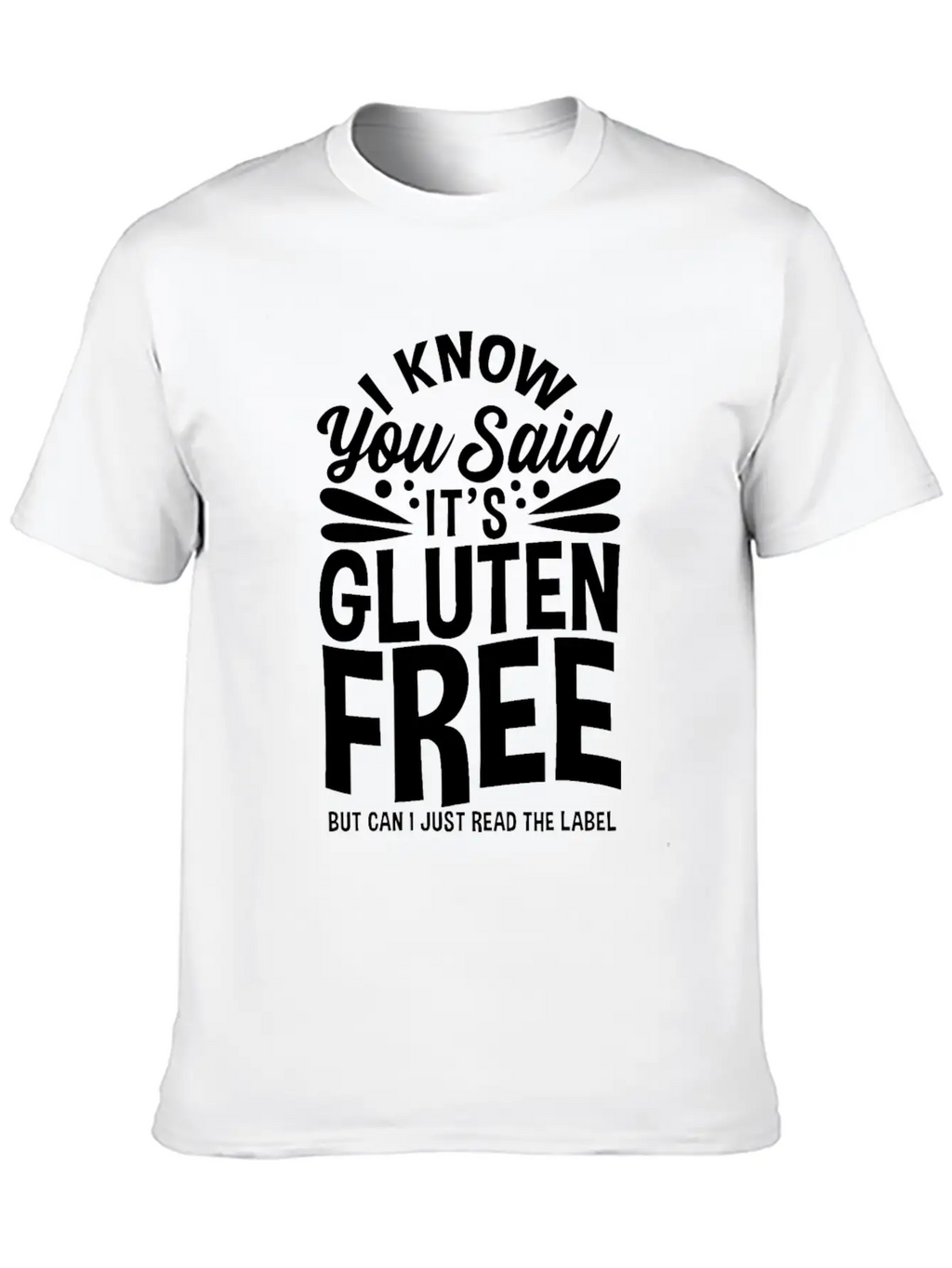 I Know You Said It's Gluten-Free Unisex Casual T-Shirt – Clean Design For Daily Comfort