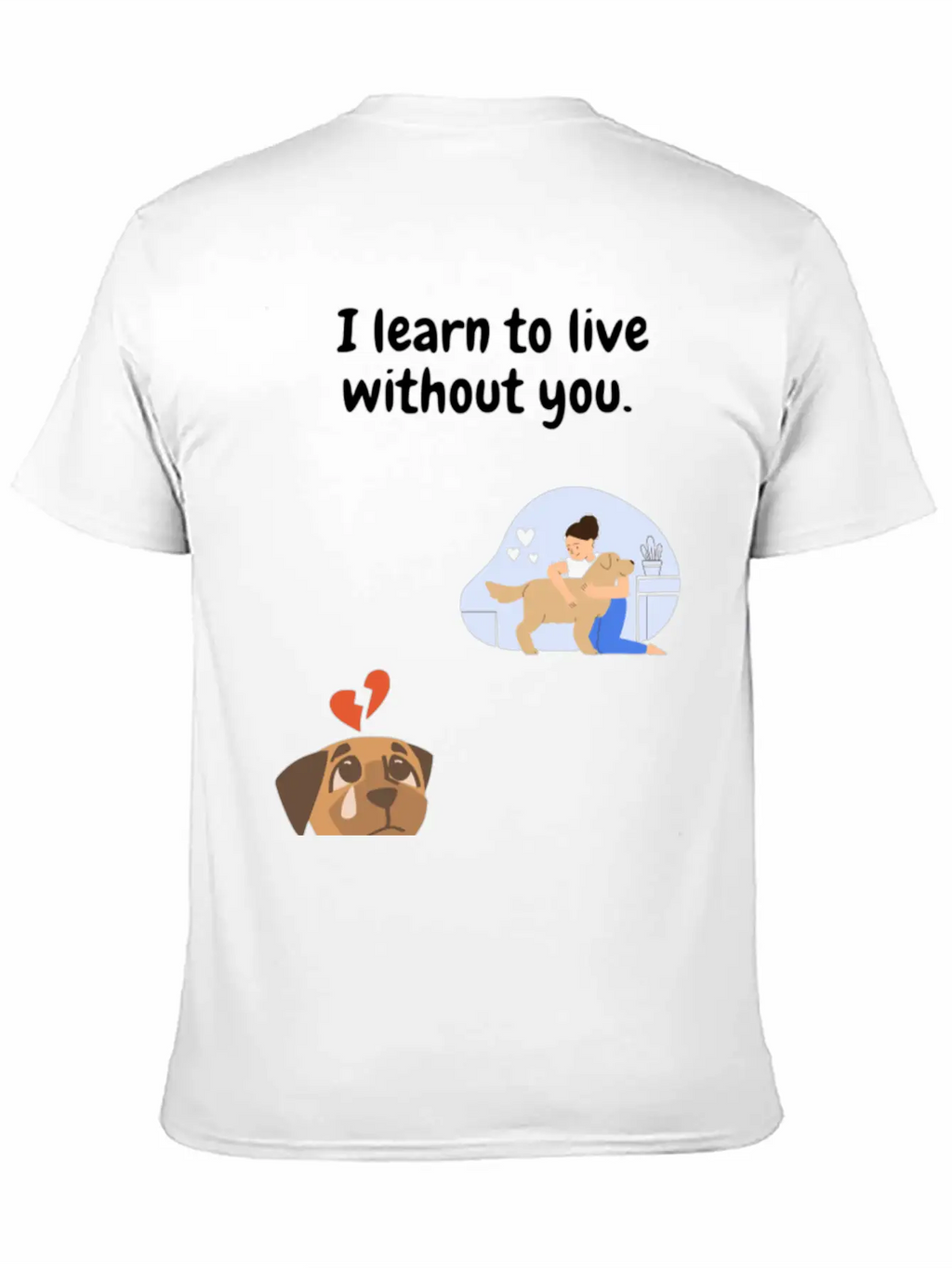 I Learn To Live Without You. Unisex Casual T-Shirt – Clean Design For Daily Comfort
