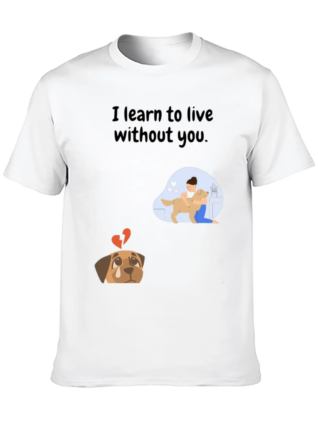 I Learn To Live Without You. Unisex Casual T-Shirt – Clean Design For Daily Comfort