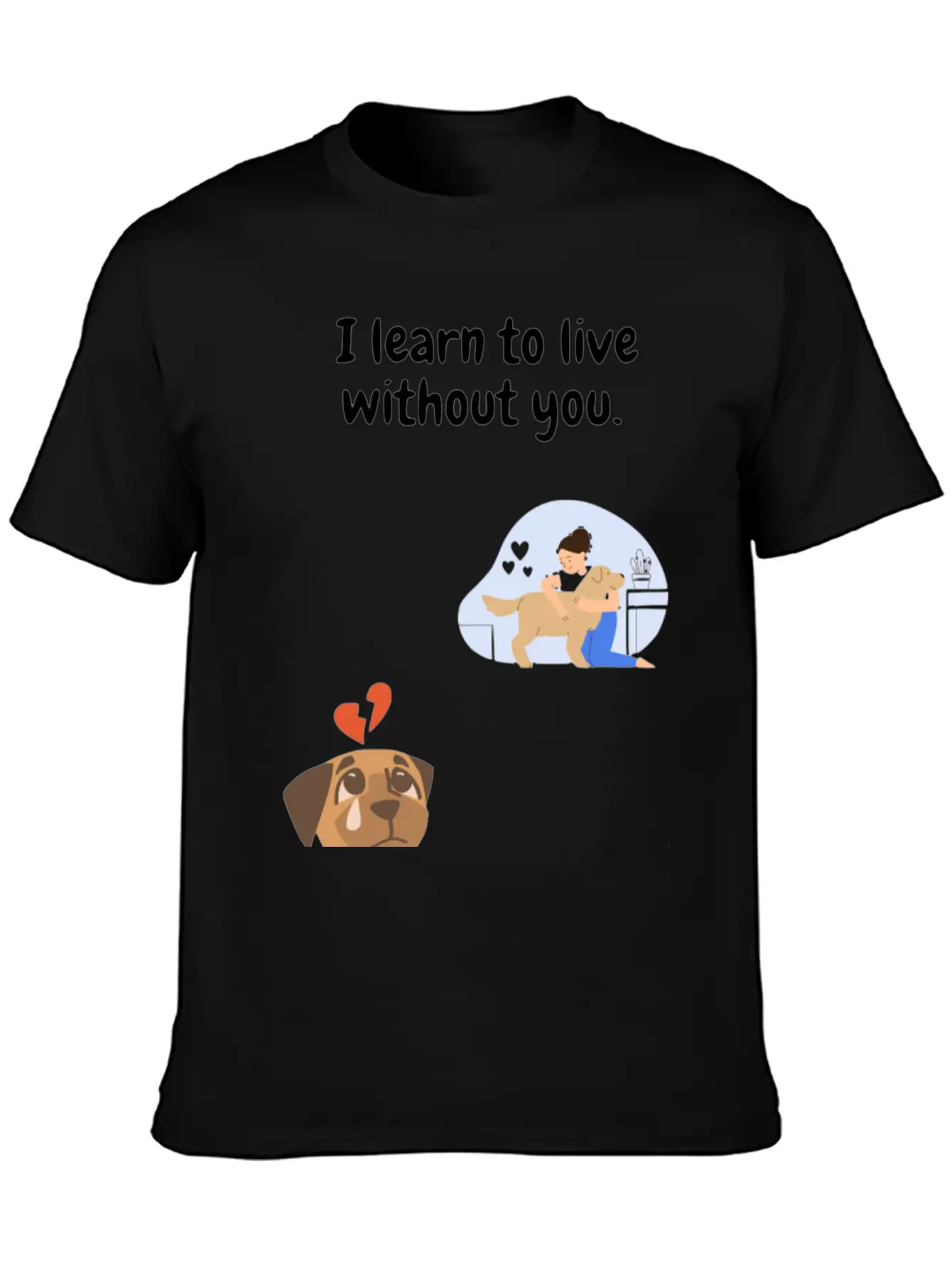 I Learn To Live Without You. Unisex Casual T-Shirt – Clean Design For Daily Comfort