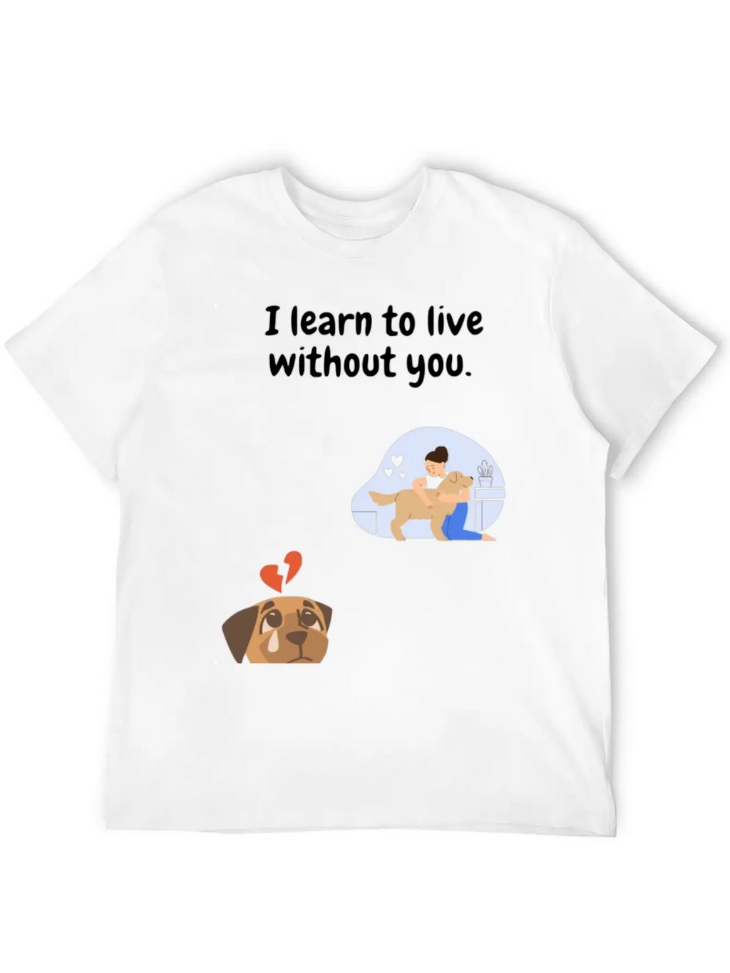 I Learn To Live Without You. Unisex Casual T-Shirt – Clean Design For Daily Comfort