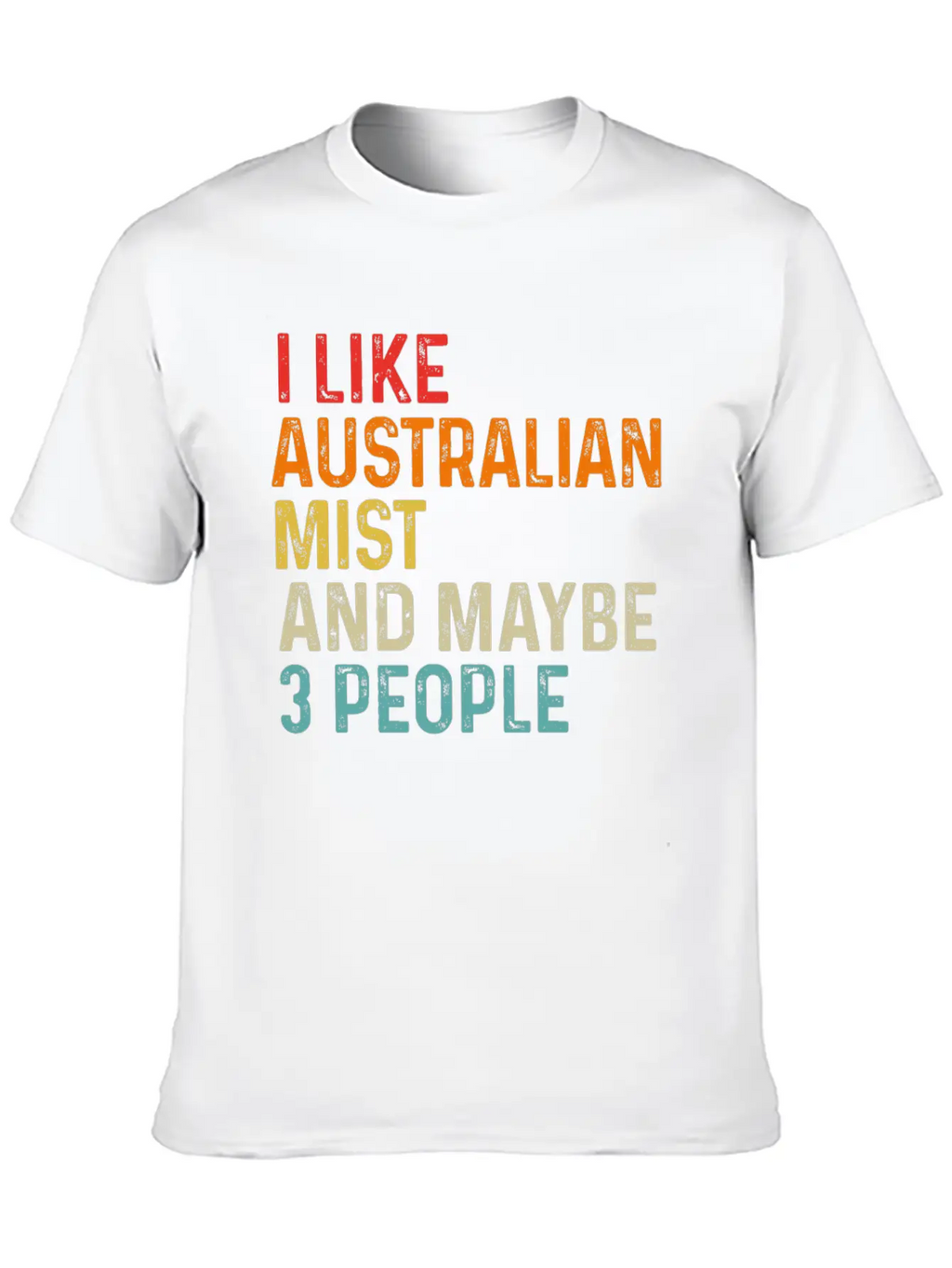 I Like Australian Mist And Maybe 3 People Retro Unisex Casual T-Shirt – Clean Design For Daily Comfort