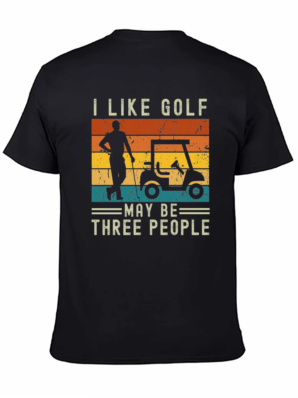I Like Golf May Be Three People Relaxed Everyday Tee – Lightweight And Durable Cotton