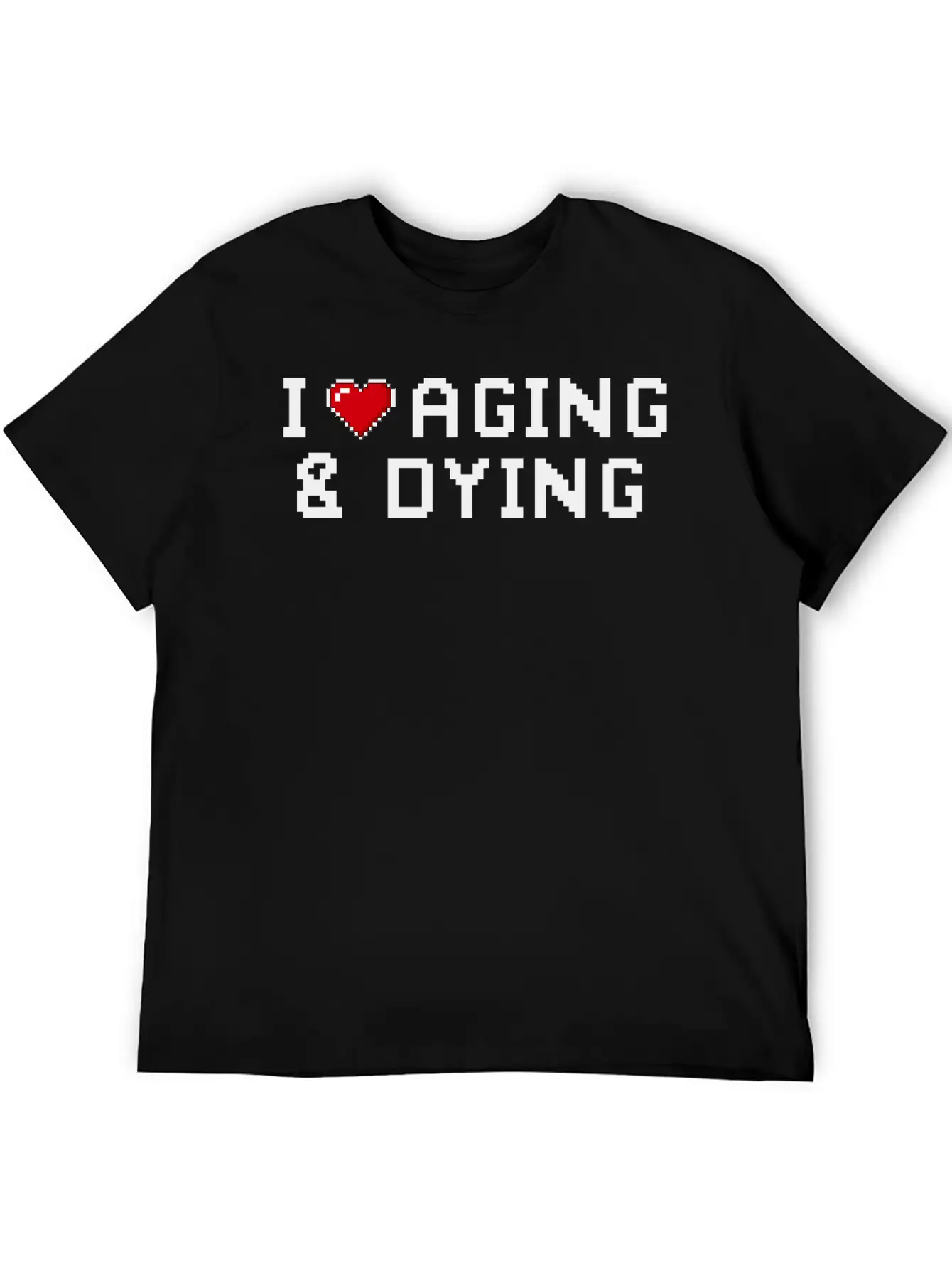 I Love Aging And Dying Pixel Version Basic Graphic T-Shirt – Daily Comfort In Soft Cotton