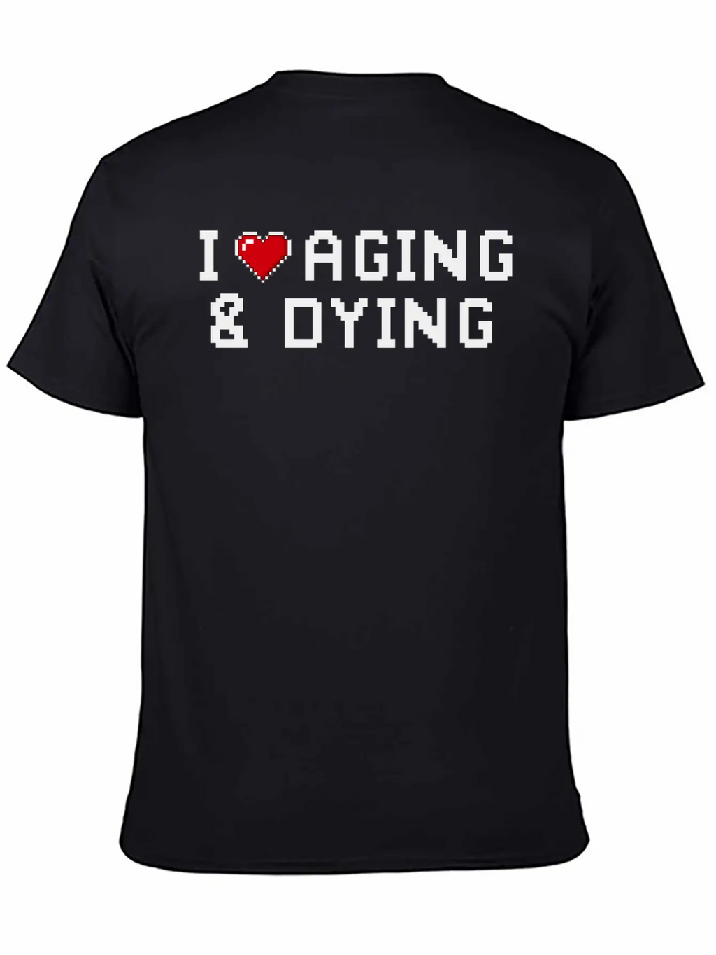 I Love Aging And Dying Pixel Version Basic Graphic T-Shirt – Daily Comfort In Soft Cotton