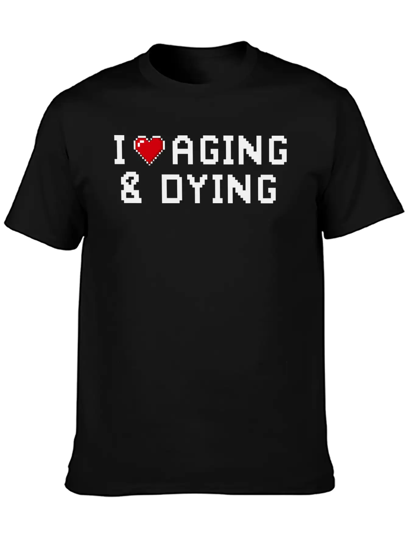 I Love Aging And Dying Pixel Version Basic Graphic T-Shirt – Daily Comfort In Soft Cotton