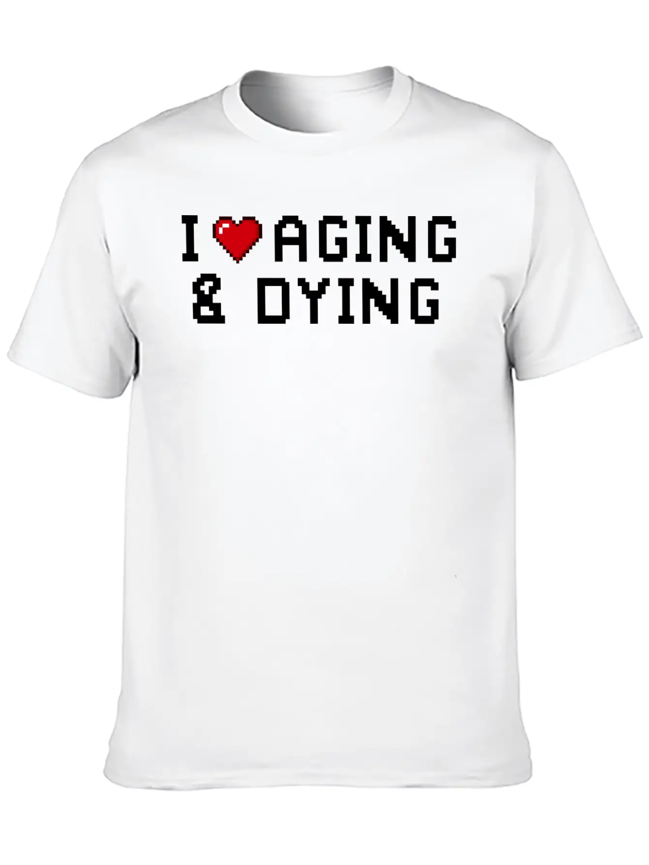 I Love Aging And Dying Pixel Version Basic Graphic T-Shirt – Daily Comfort In Soft Cotton