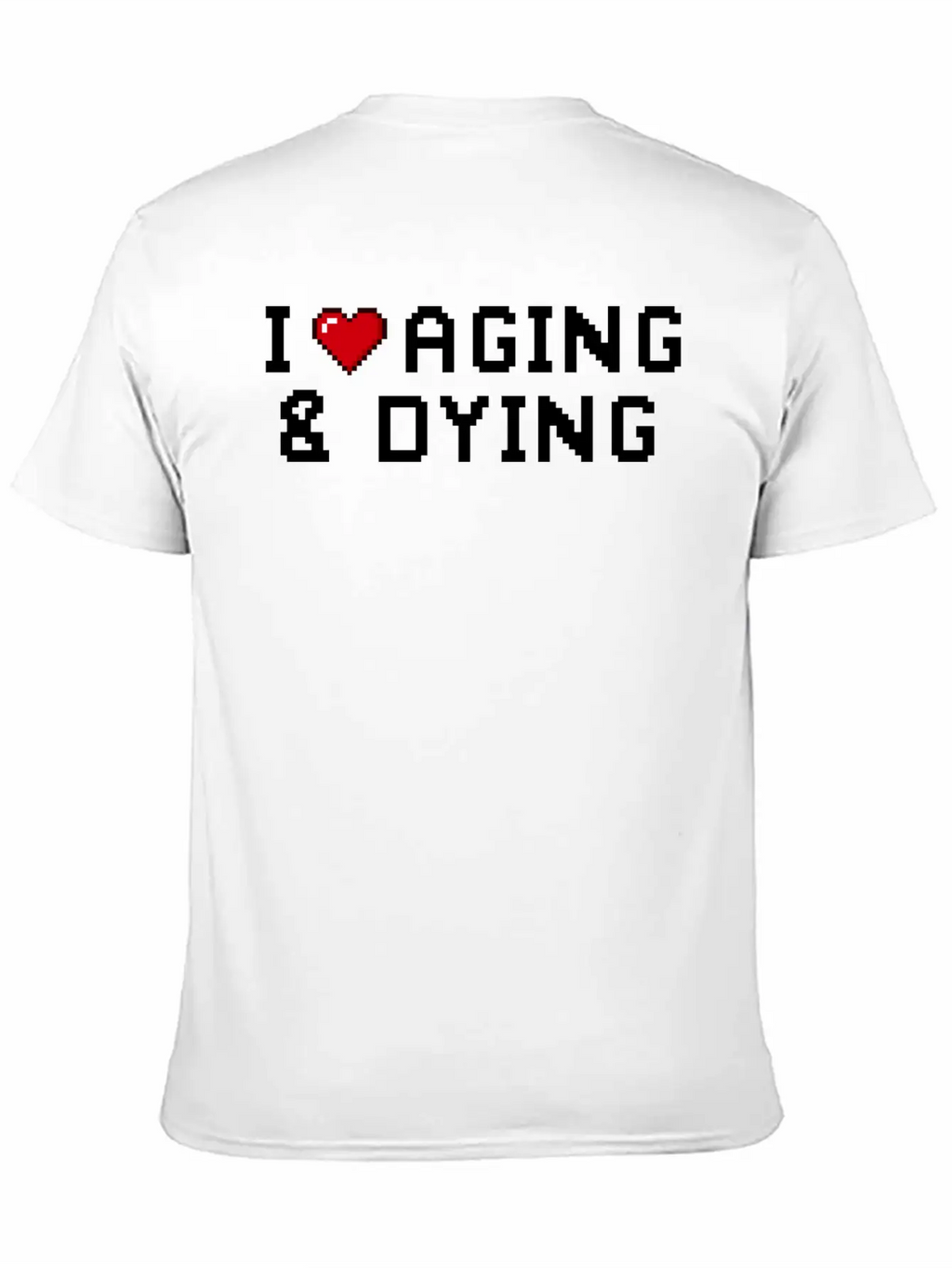 I Love Aging And Dying Pixel Version Basic Graphic T-Shirt – Daily Comfort In Soft Cotton