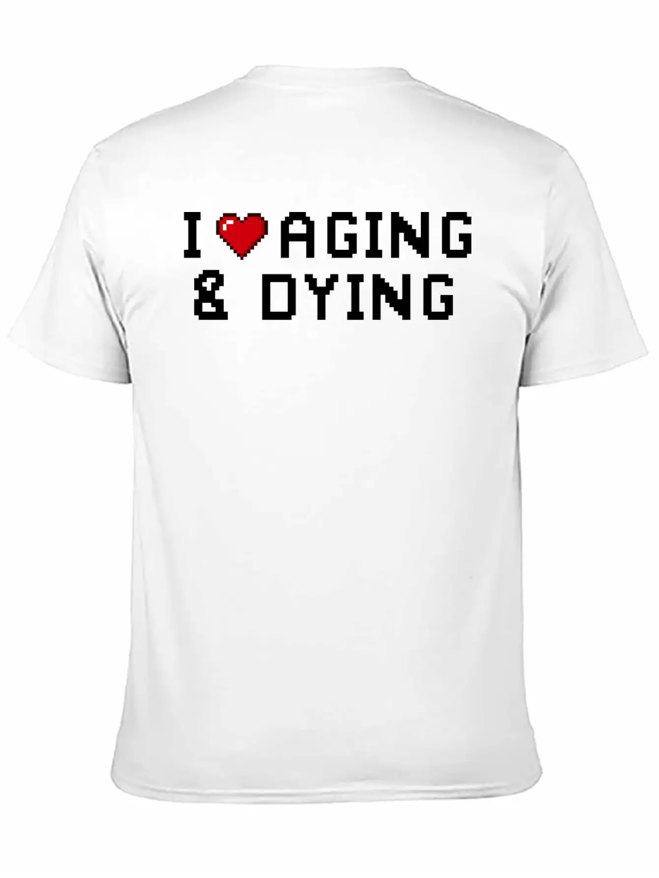 I Love Aging And Dying Pixel Version Basic Graphic T-Shirt – Daily Comfort In Soft Cotton