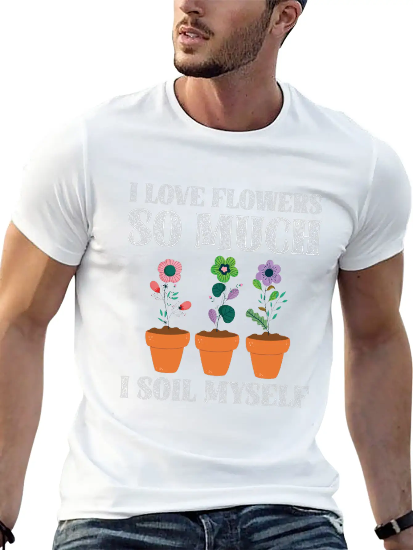 I Love Flowers So Much I Soil Myself Gardening Unisex Casual T-Shirt – Clean Design For Daily Comfort