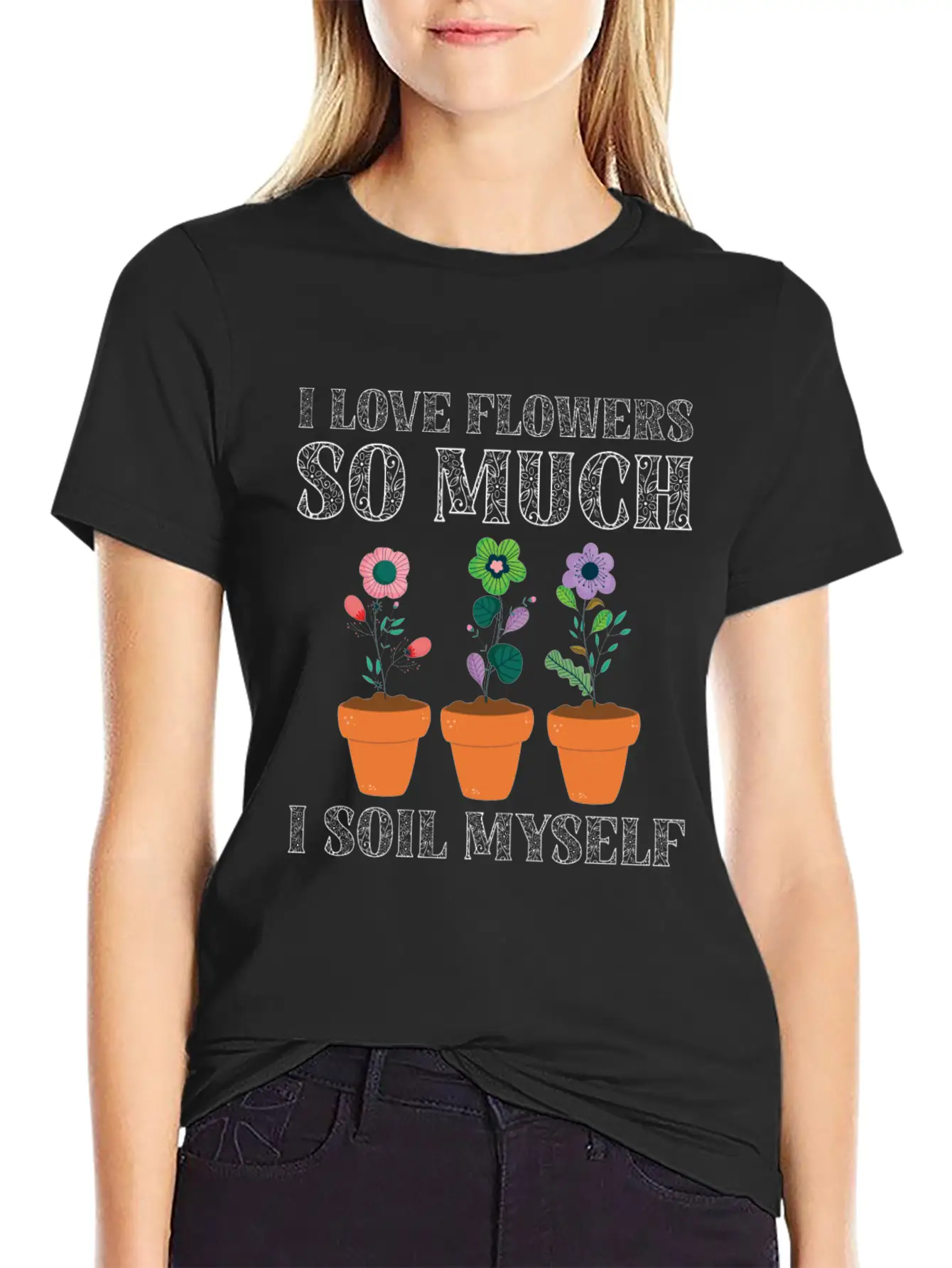 I Love Flowers So Much I Soil Myself Gardening Unisex Casual T-Shirt – Clean Design For Daily Comfort