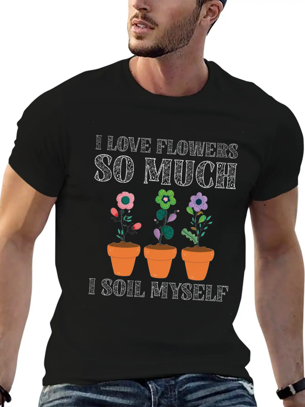 I Love Flowers So Much I Soil Myself Gardening Unisex Casual T-Shirt – Clean Design For Daily Comfort