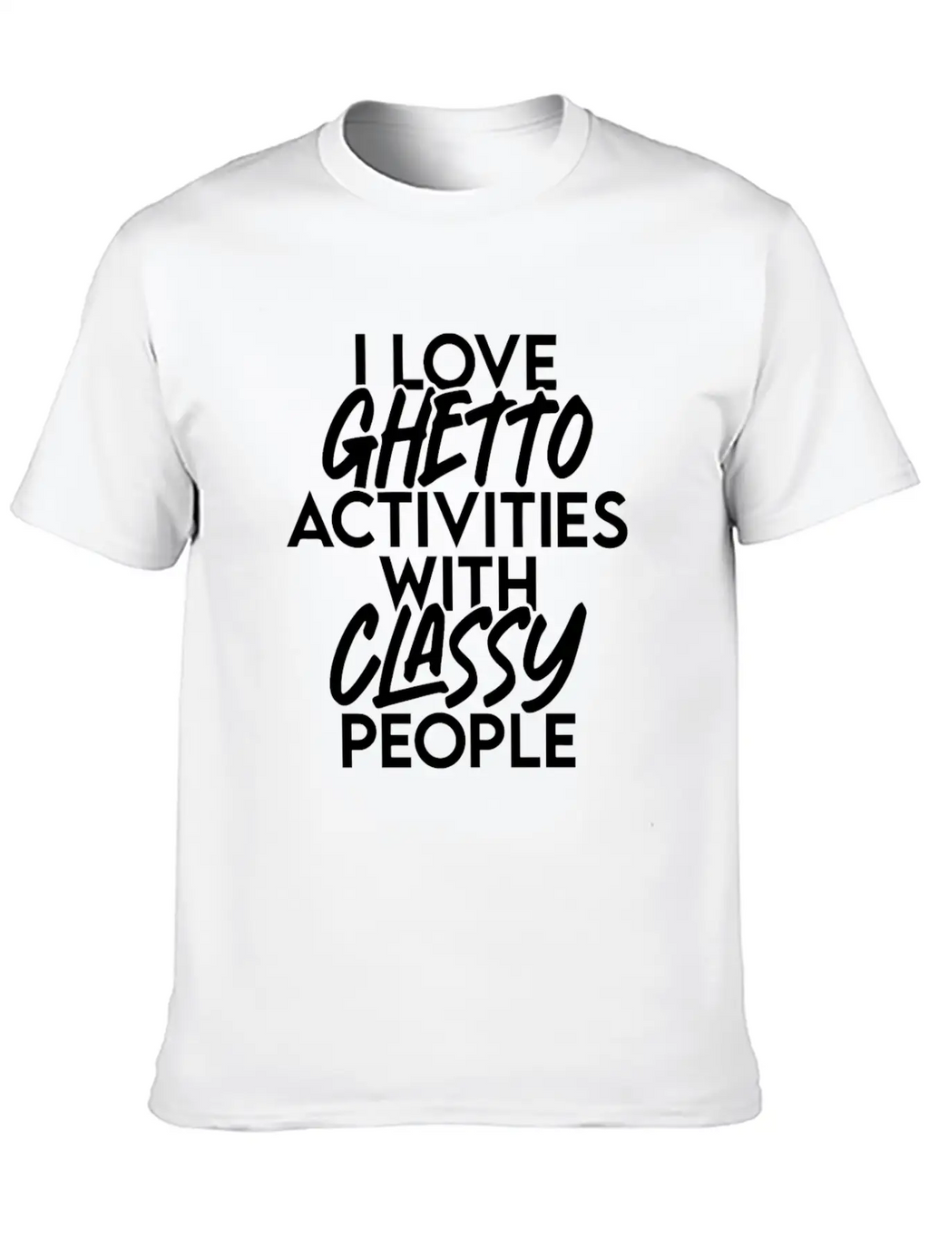 I Love Ghetto Activities With Classy People Essential Cotton Tee For Daily Outfits – Unisex Style
