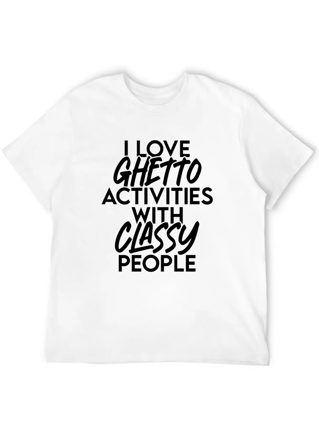 I Love Ghetto Activities With Classy People Essential Cotton Tee For Daily Outfits – Unisex Style