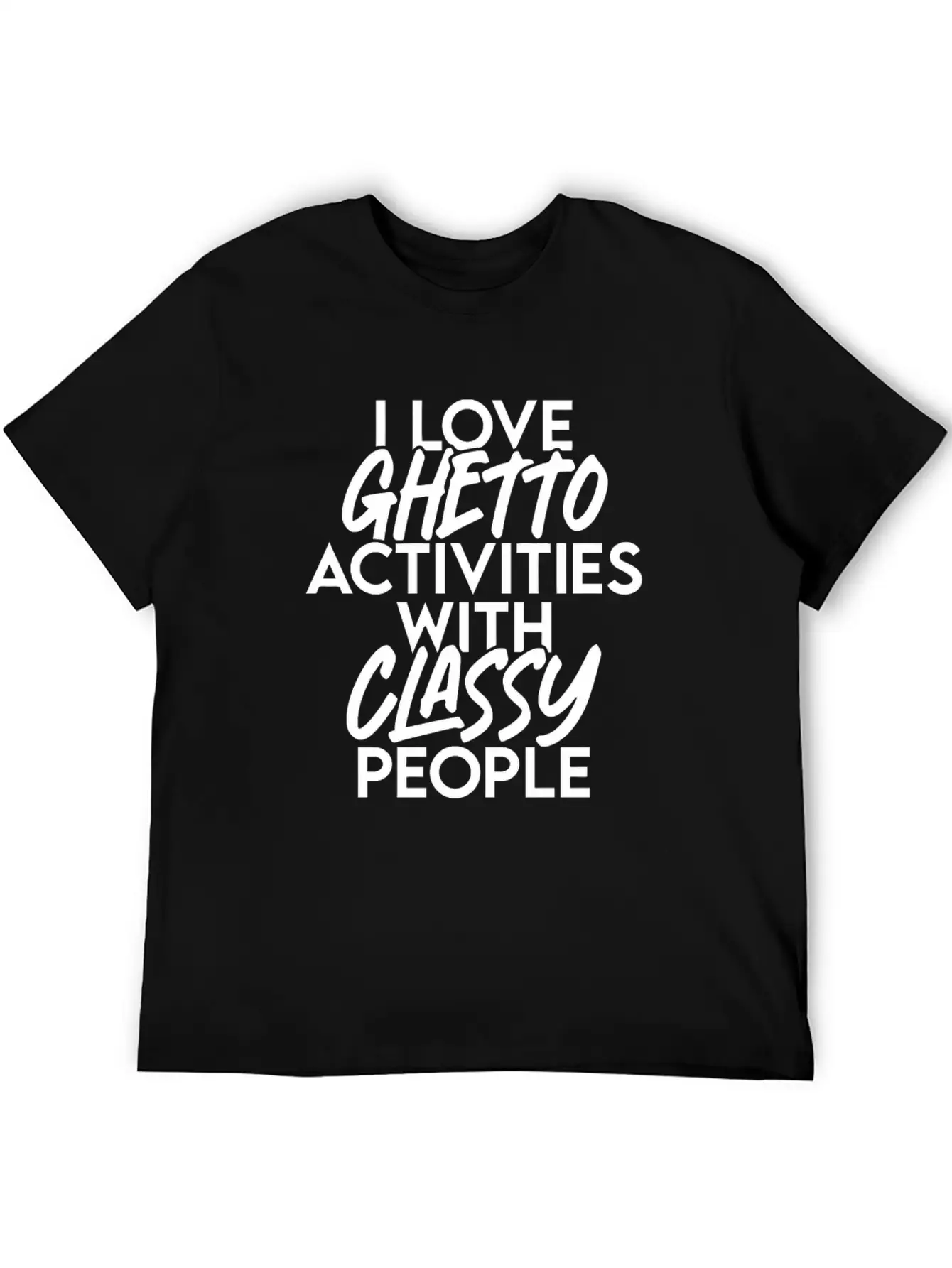 I Love Ghetto Activities With Classy People Essential Cotton Tee For Daily Outfits – Unisex Style