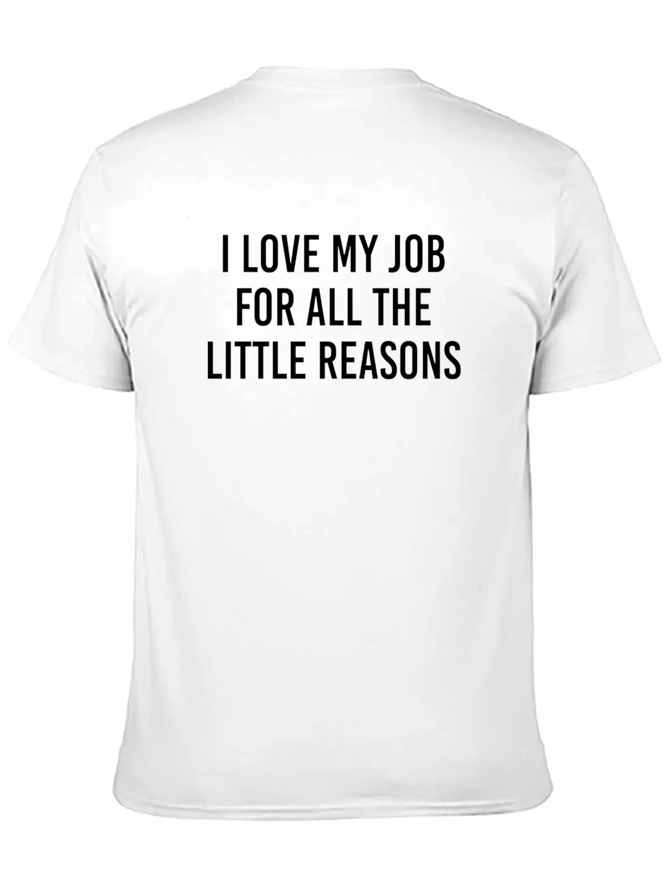 I Love My Job For All The Little Reason Relaxed Everyday Tee – Lightweight And Durable Cotton