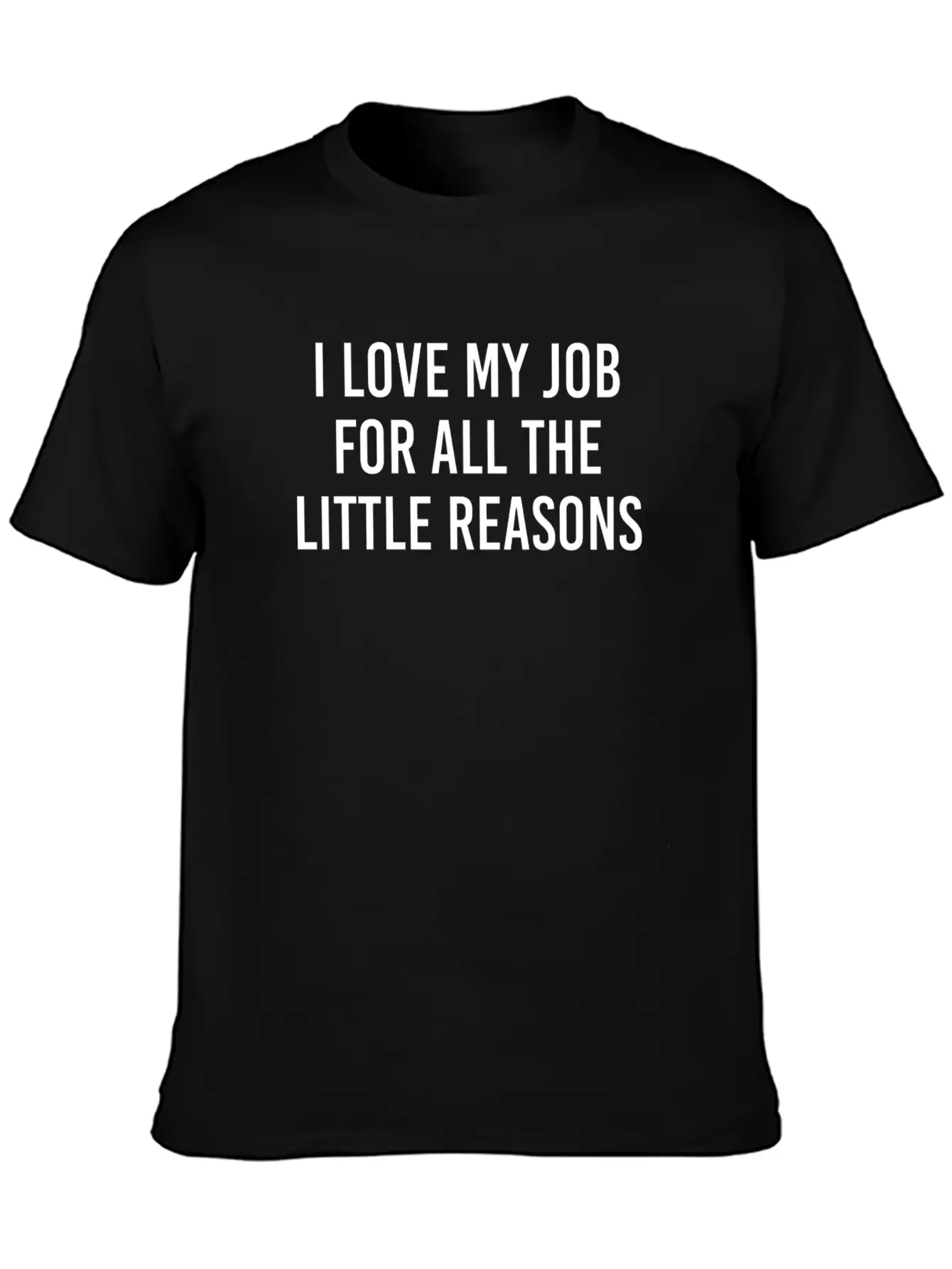 I Love My Job For All The Little Reason Relaxed Everyday Tee – Lightweight And Durable Cotton