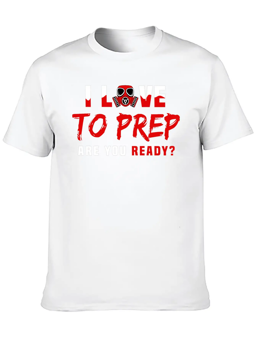 I Love To Prep Are You Ready Prepping Survival Breathable Graphic T-Shirt – Perfect For Casual Days
